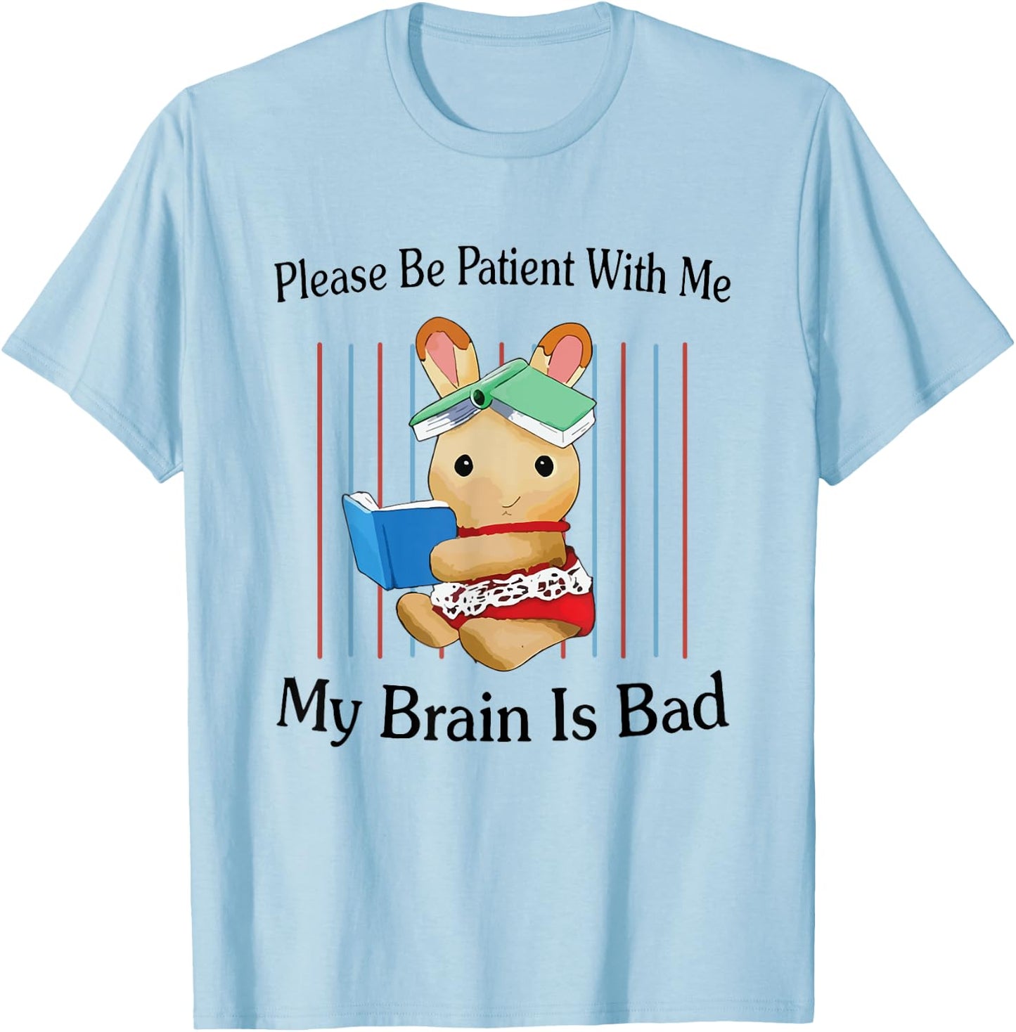 Please Be Patient with Me My Brain Is Bad Funny Rabbit Print T-Shirt - T-Shirt | Light Blue