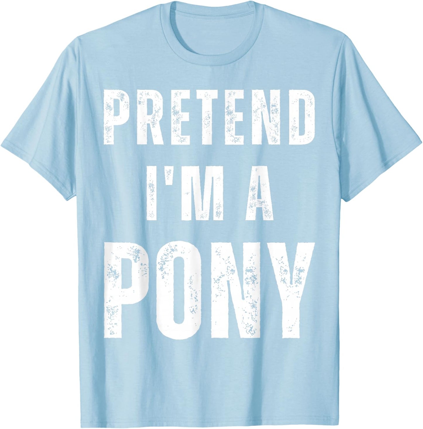 Horse Halloween Costume Pretend I’m a Pony T-Shirt - T-Shirt | Light Blue