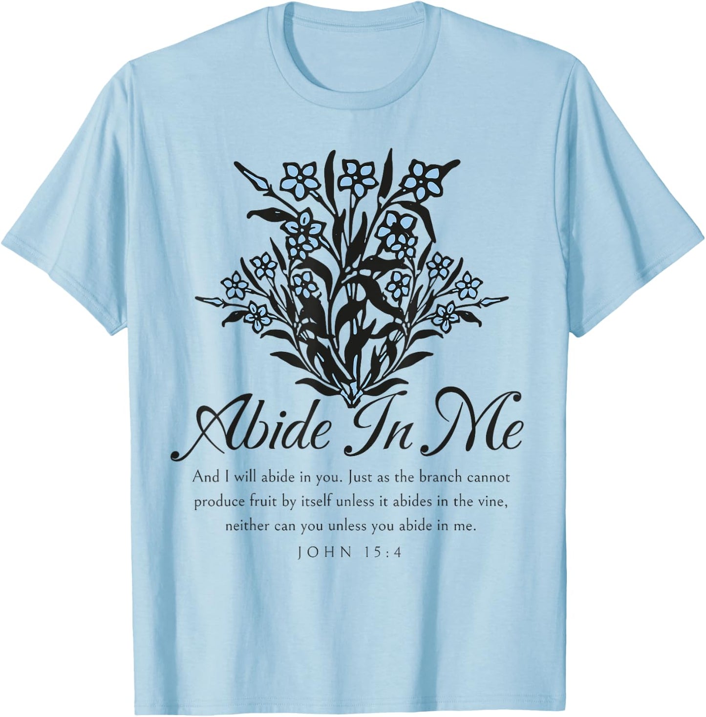 Abide In Me John 15:4 Christian Bible Scripture Flowers T-Shirt - T-Shirt | Light Blue