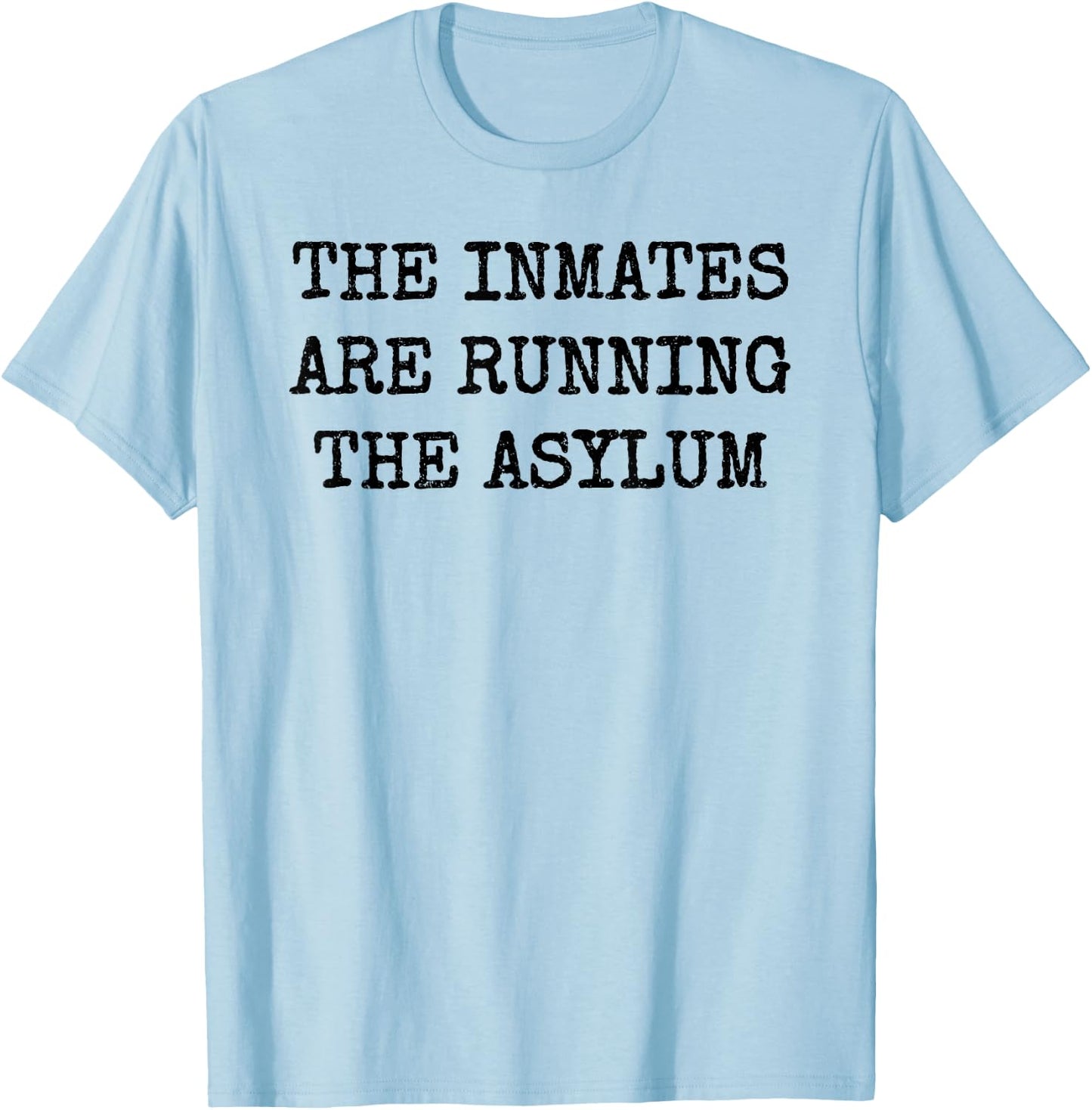 The Inmates Are Running the Asylum T-Shirt - T-Shirt | Light Blue
