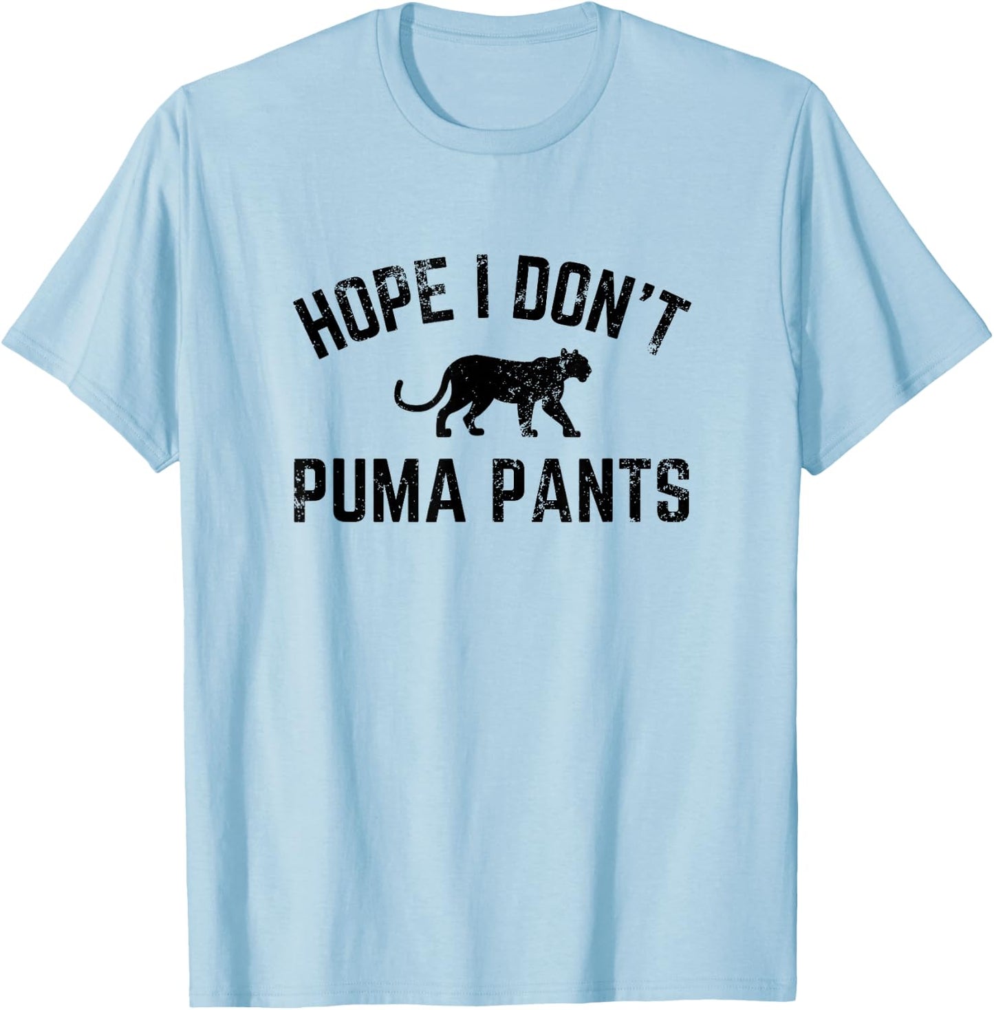 Hope I Don't Puma Pants Funny Cat Lover Cat Pun Cat Quote T-Shirt - T-Shirt | Light Blue