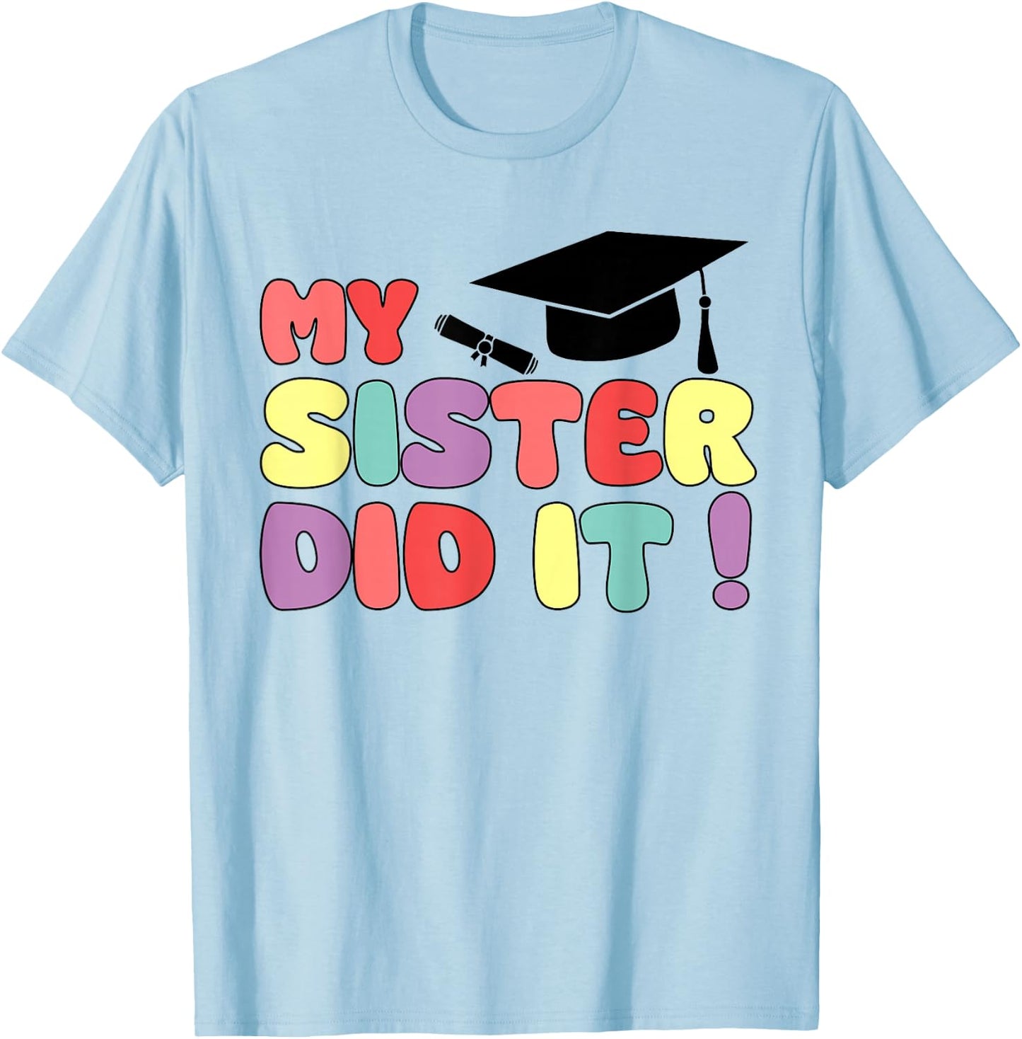 My Sister Did It Graduation Sister Graduated Family Proud T-Shirt - T-Shirt | Light Blue