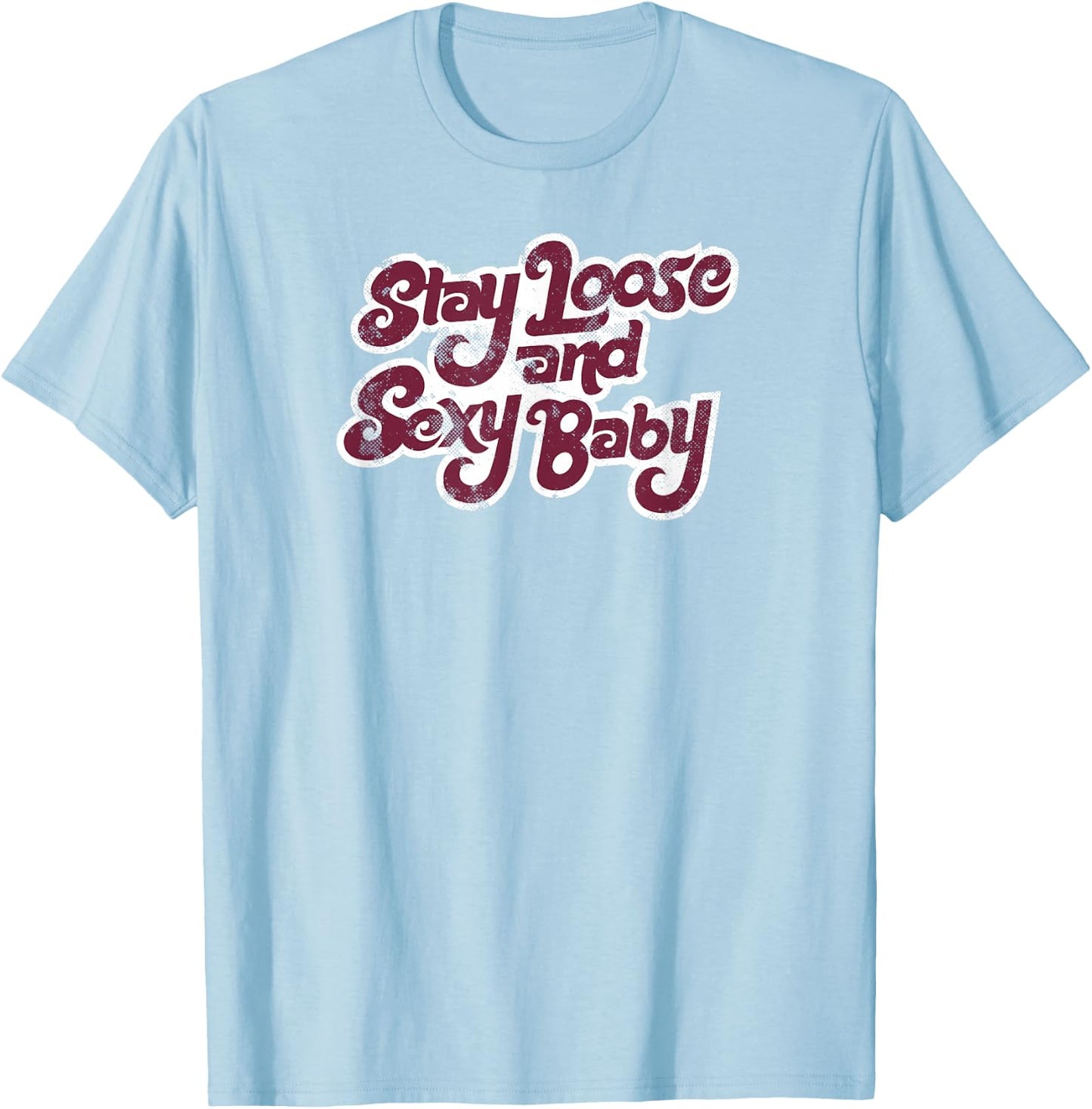 Stay Loose and Sexy Baby - Philadelphia Baseball T-Shirt - T-Shirt | Light Blue