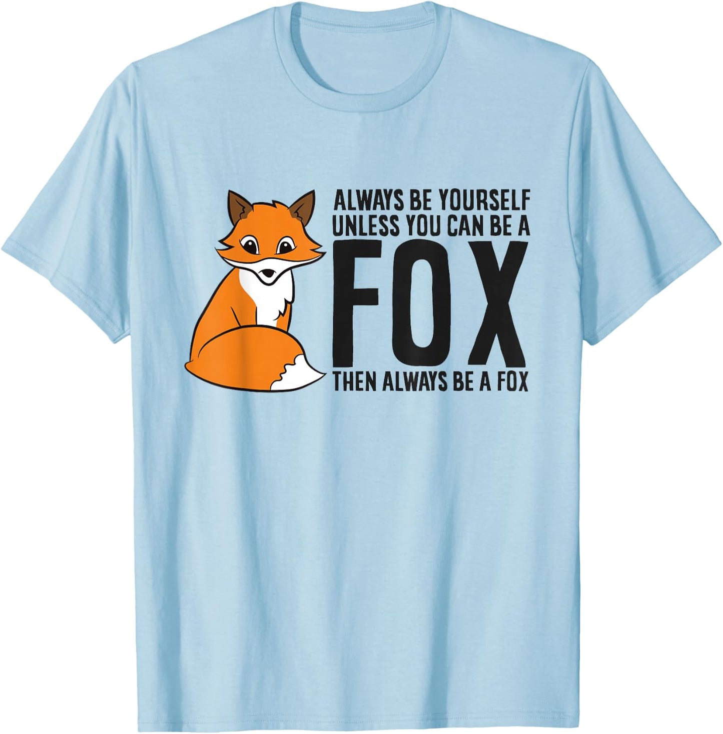 Always Be Yourself Unless You Can Be A Fox T-Shirt - T-Shirt | Light Blue