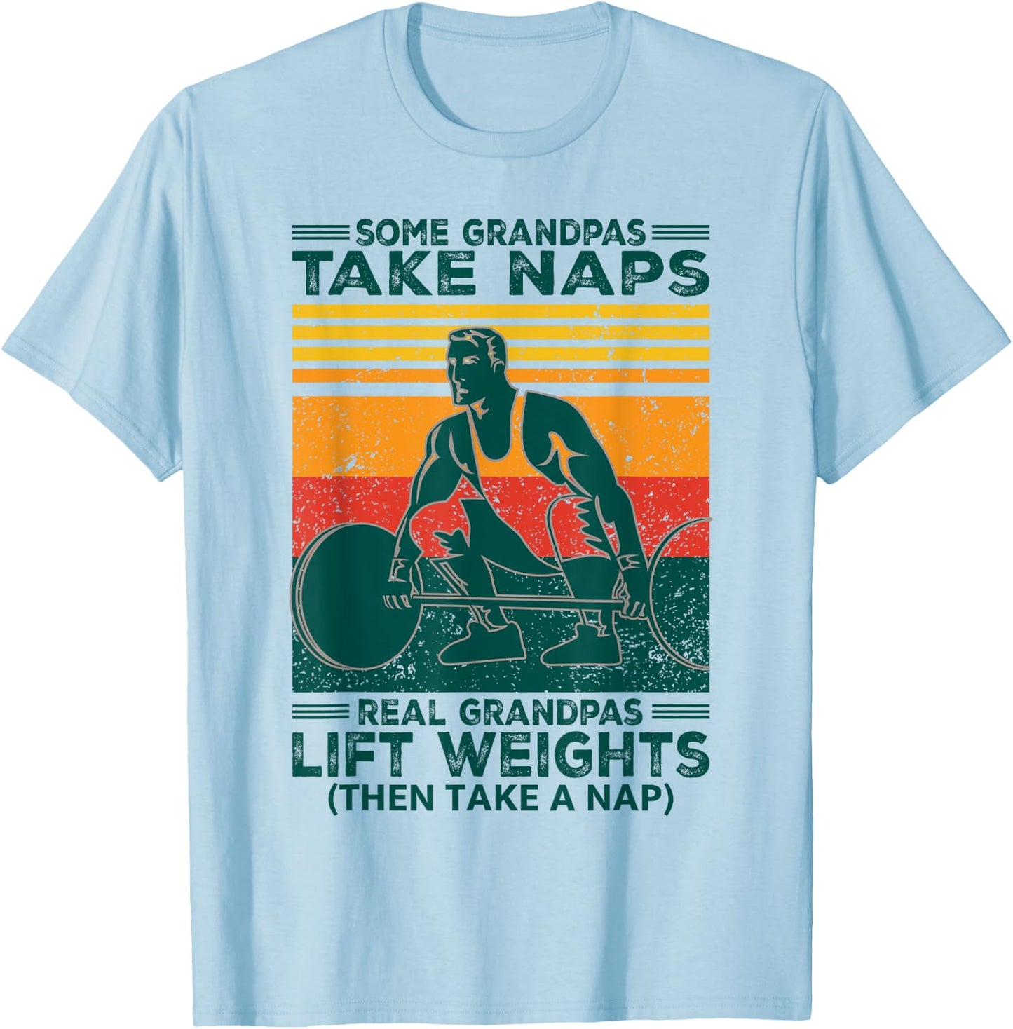 Some Grandpas Take Naps Real Grandpas Lift Weights Funny T-Shirt - T-Shirt | Light Blue