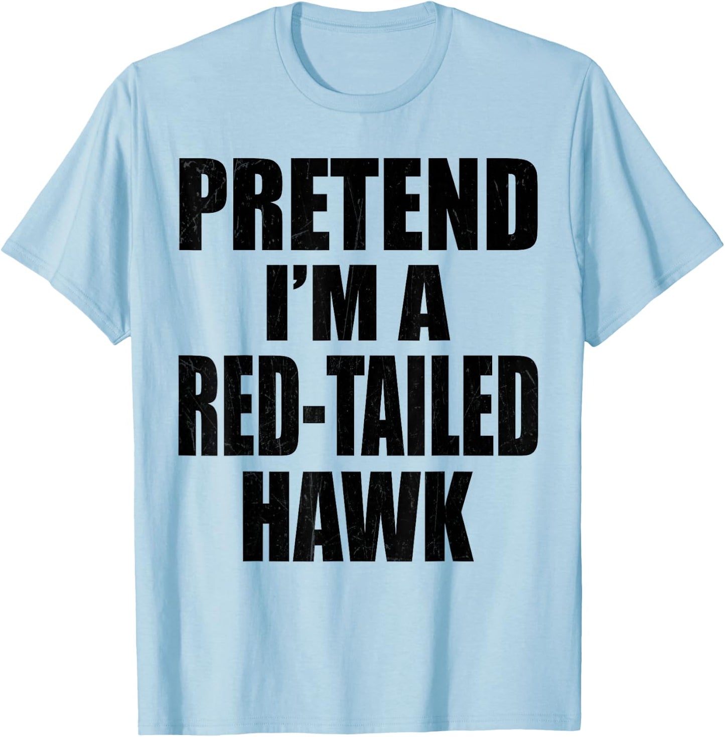 Pretend I'm A Red-tailed hawk Lazy Easy Last Minute Costume T-Shirt - T-Shirt | Light Blue
