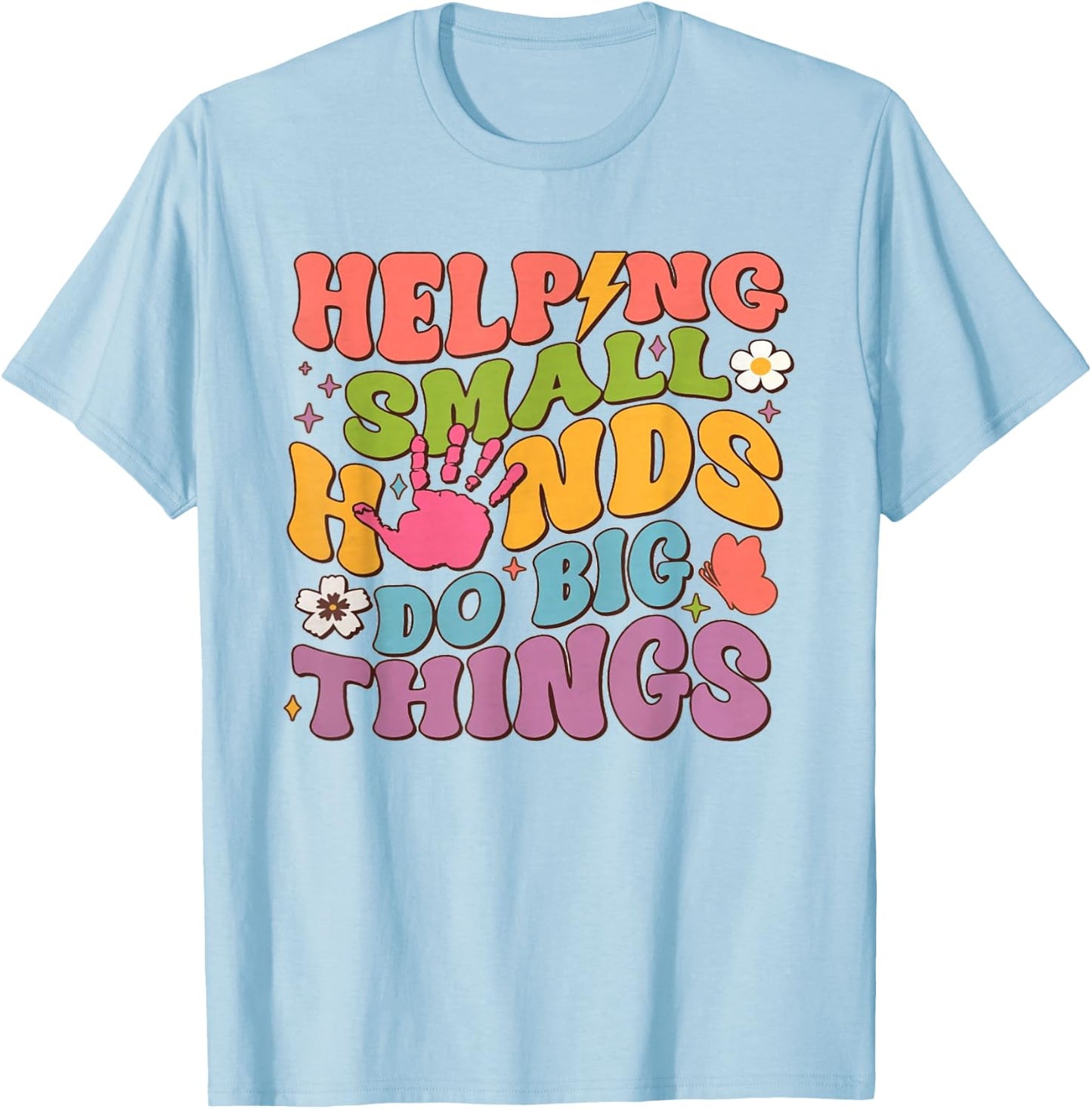 Helping Small Hands Do Big Things Teacher T-Shirt - T-Shirt | Light Blue