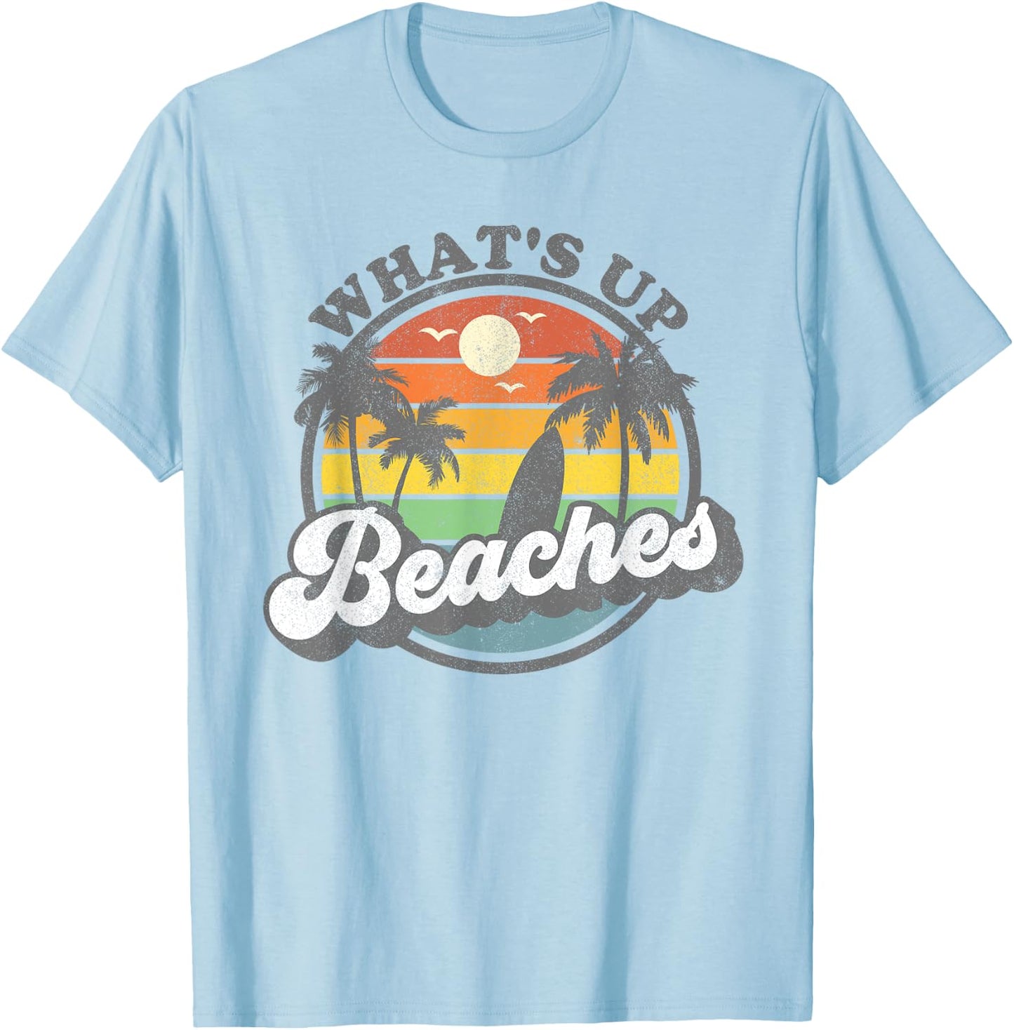 Whats Up Beaches Vacation Palm Trees Retro Beach Sunset Gift T-Shirt - T-Shirt | Light Blue