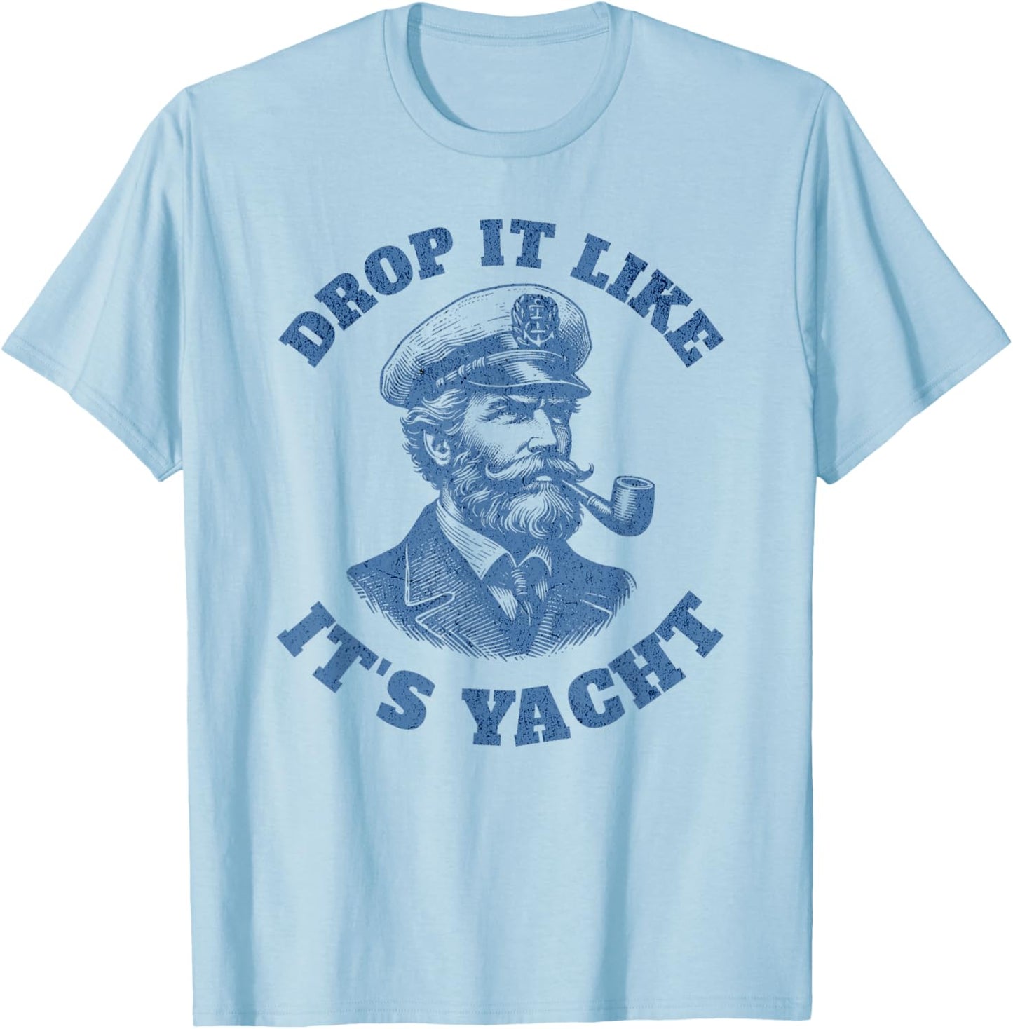 Drop It Like It's Yacht | Funny Boat Captain T-Shirt - T-Shirt | Light Blue