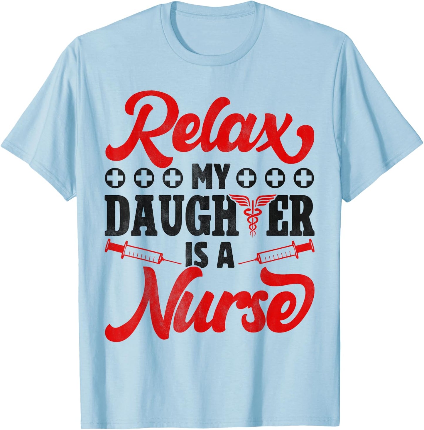 Relax My Daughter Is A Nurse - Funny Nursing Dad And Mom T-Shirt - T-Shirt | Light Blue