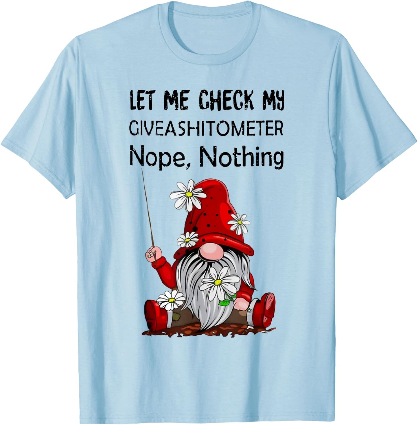 Let Me Check My Giveashitometer Nope Nothing Gnome T-Shirt - T-Shirt | Light Blue