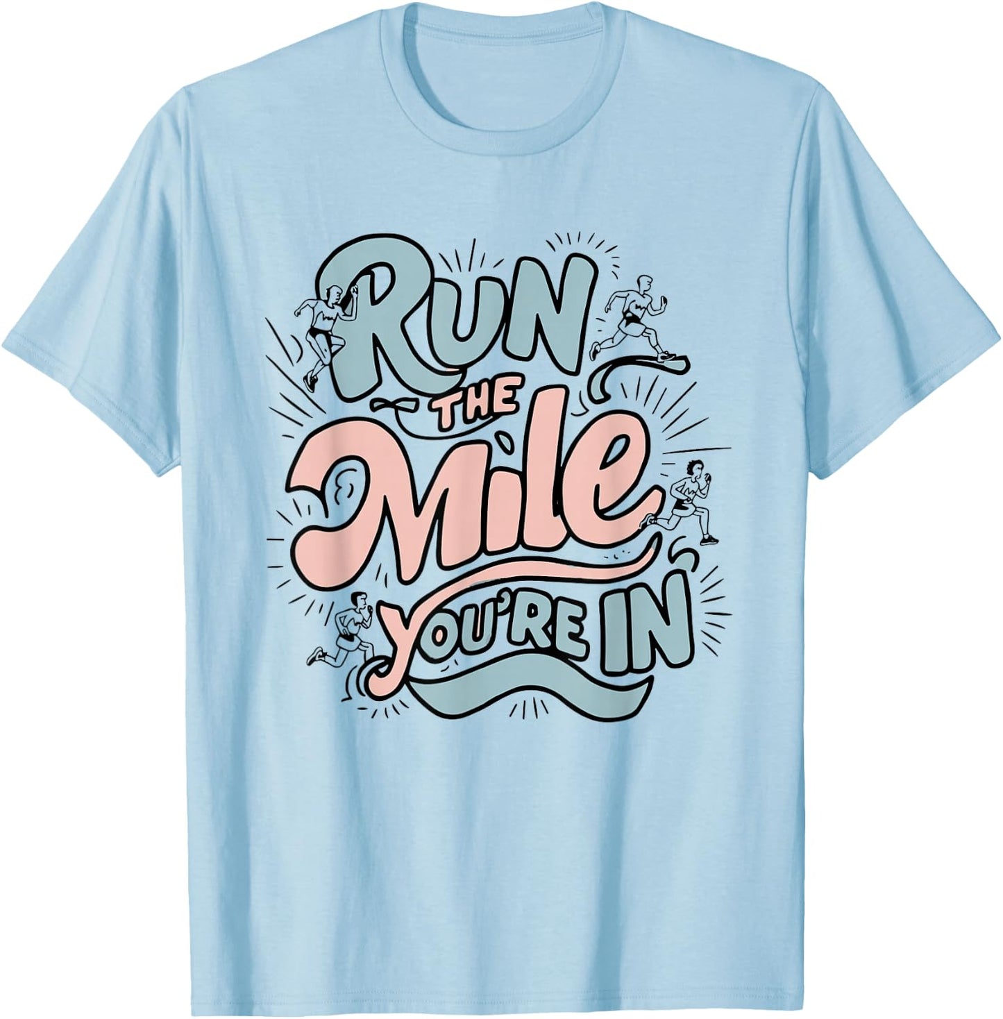 Run the Mile You're In Runner - Pastel Motivational T-Shirt - T-Shirt | Light Blue