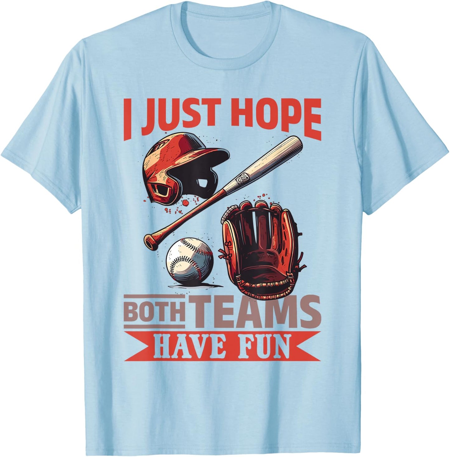 Baseball Player Game Day I Just Hope Both Teams Have Fun T-Shirt - T-Shirt | Light Blue