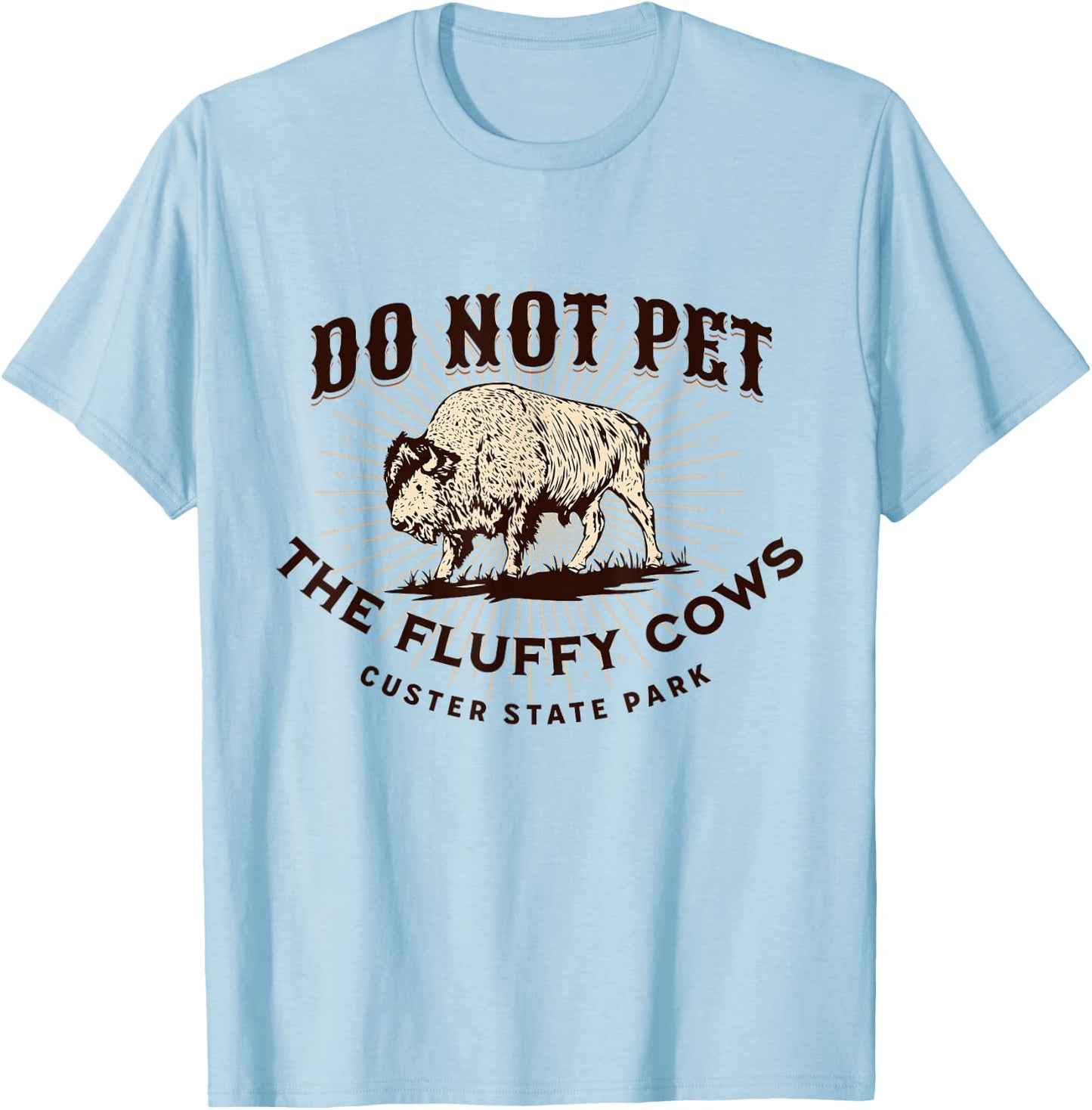 Do Not Pet the Fluffy Cows Custer State Park South Dakota T-Shirt - T-Shirt | Light Blue