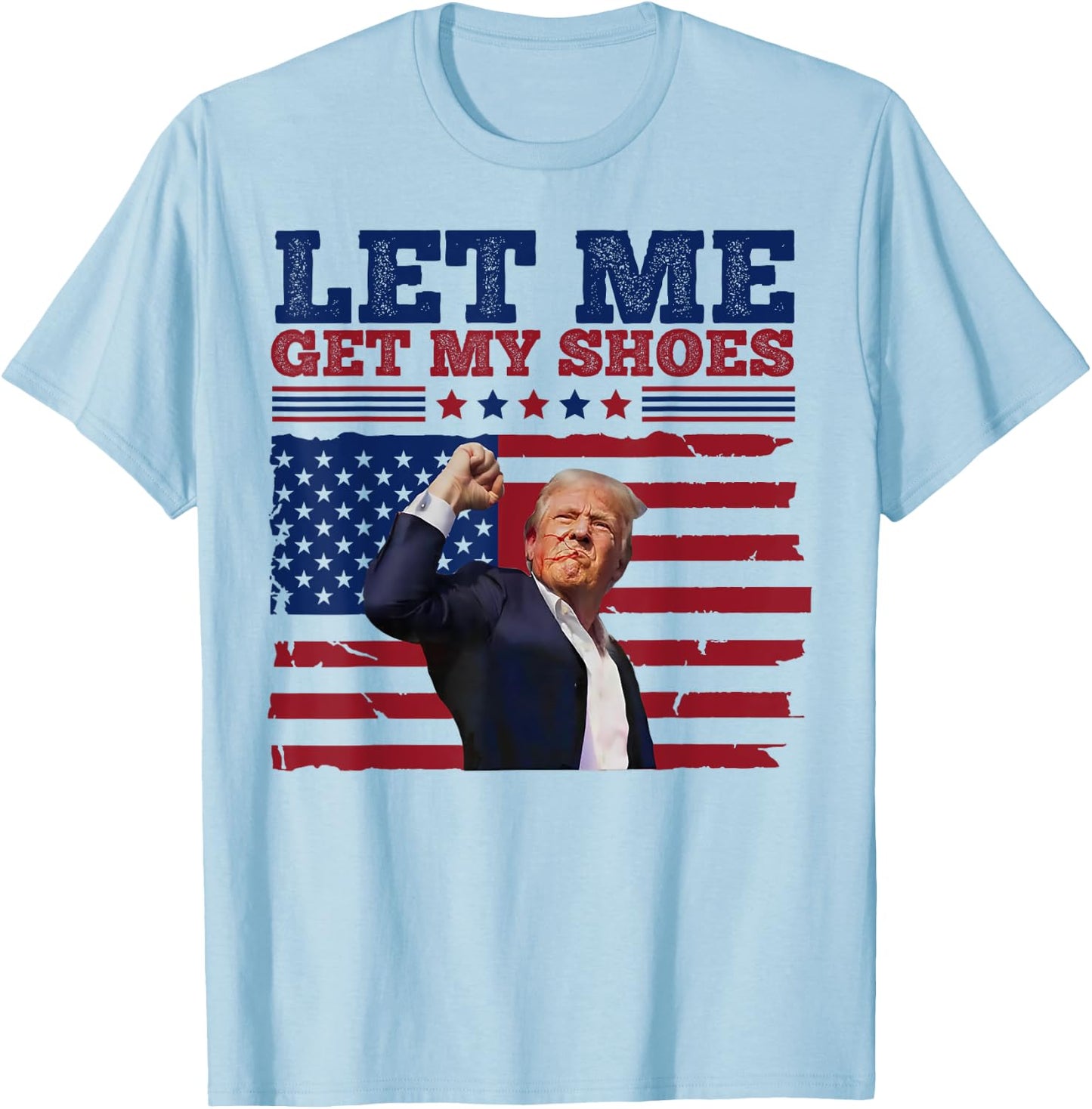 Trump Let Me Get My Shoes T-Shirt - T-Shirt | Light Blue