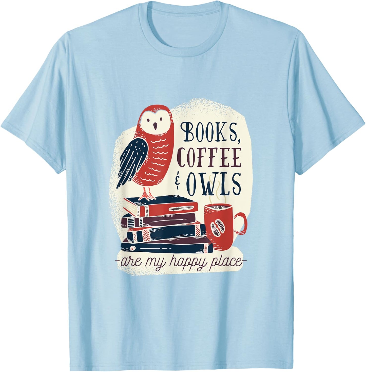 Books Coffee & Owls - are my Happy Place - Gift T-Shirt - T-Shirt | Light Blue