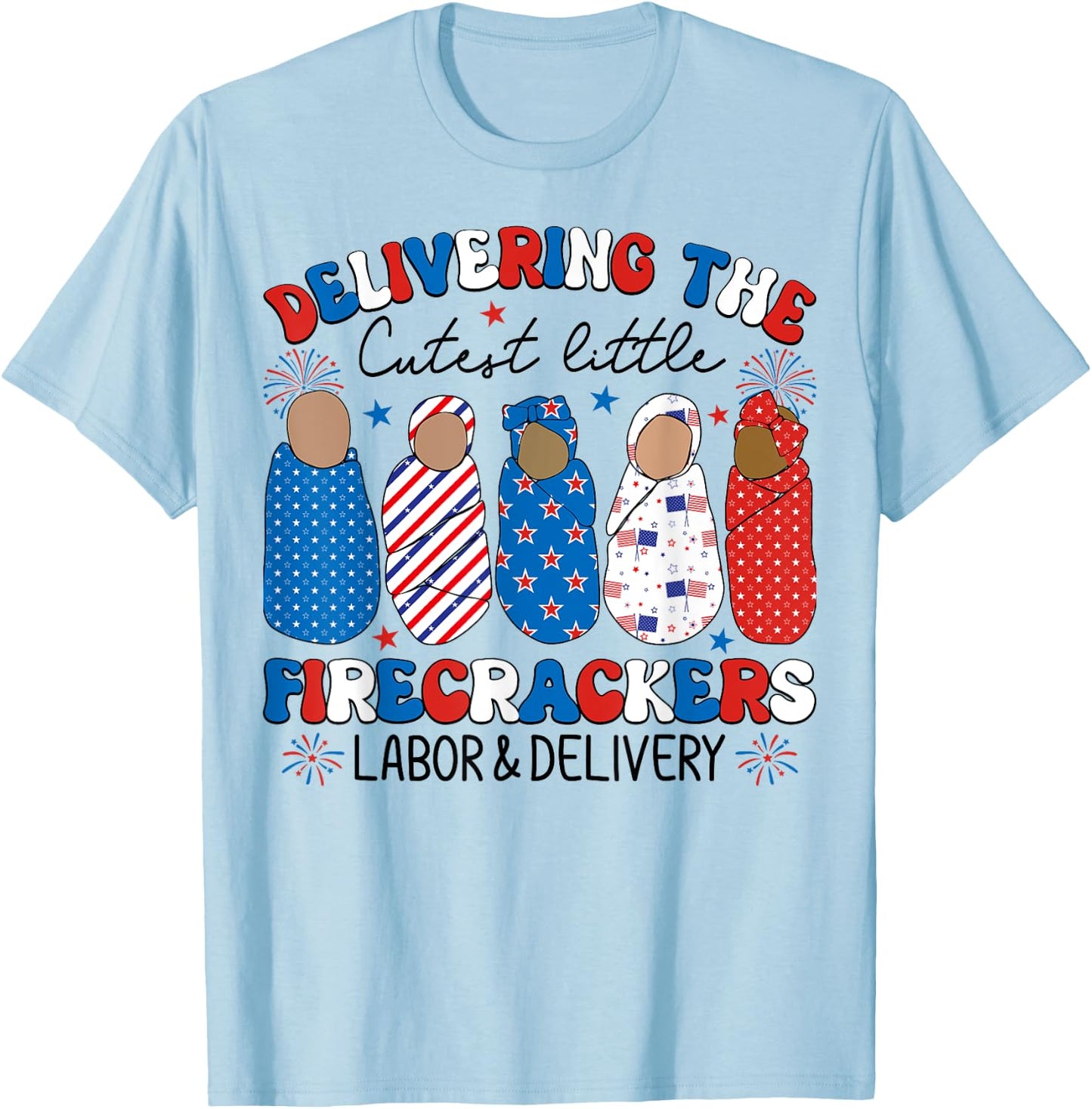 Delivering Cutest Firecrackers Labor & Delivery 4th Of July Women Kids Men T-Shirt - T-Shirt | Light Blue