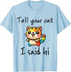 Tell Your Cat I Said Hi - Funny Cat Lover Slogan Men Women Girls Kids T-Shirt - T-Shirt | Light Blue