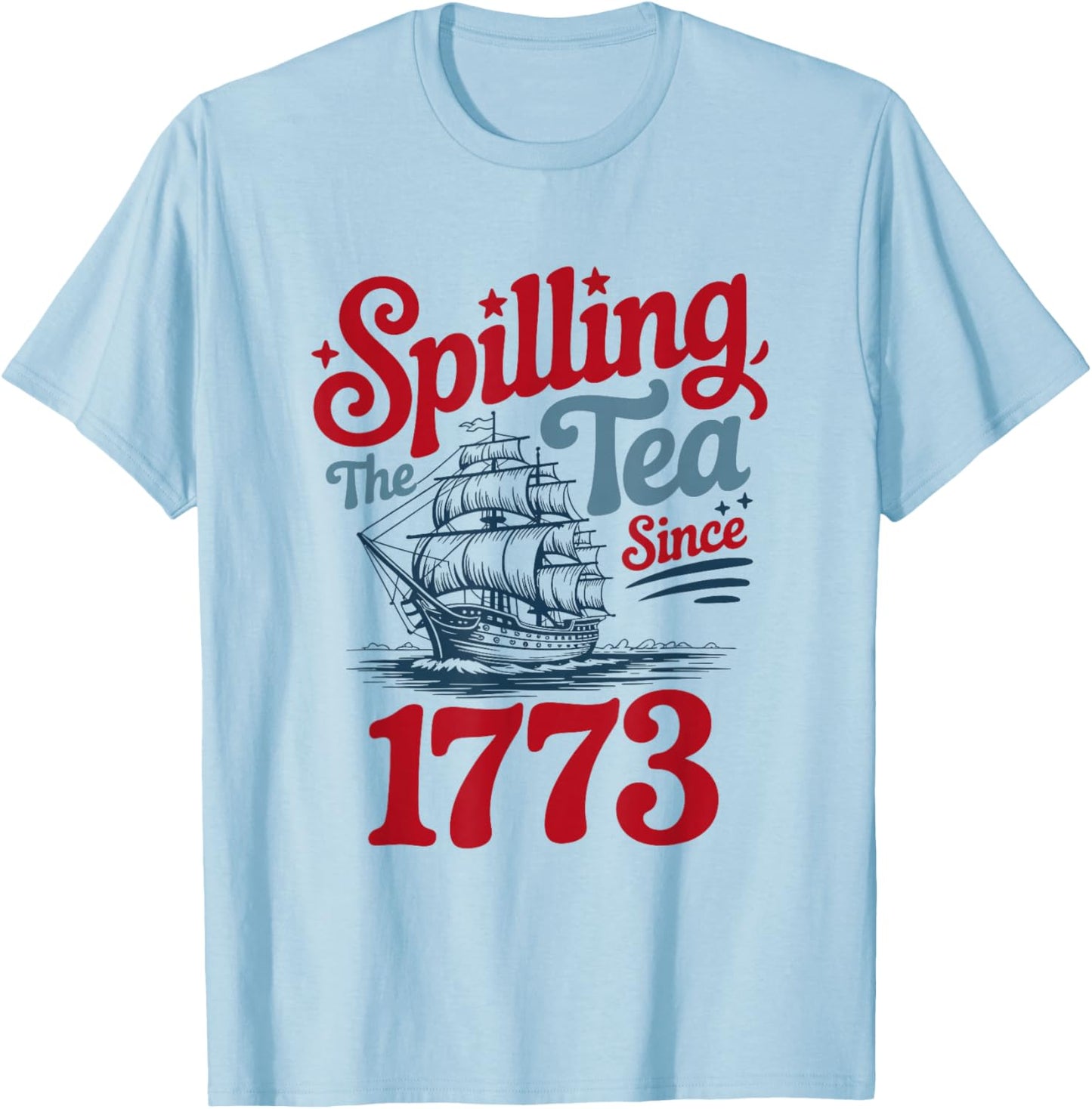 Spilling the Tea Since 1773 – USA Patriotic Style T-Shirt - T-Shirt | Light Blue