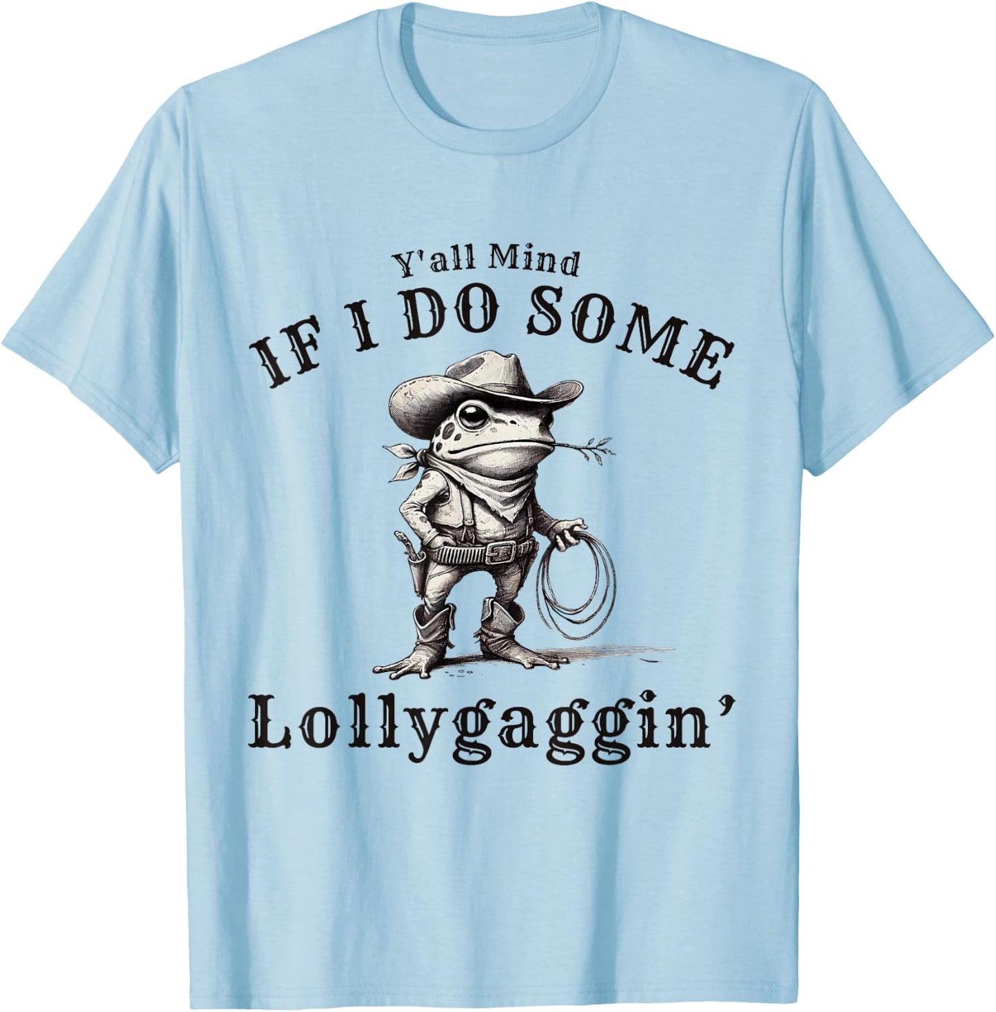 funny Cowboy Frog, Y'all Mind If I Do Some Lollygagging T-Shirt - T-Shirt | Light Blue