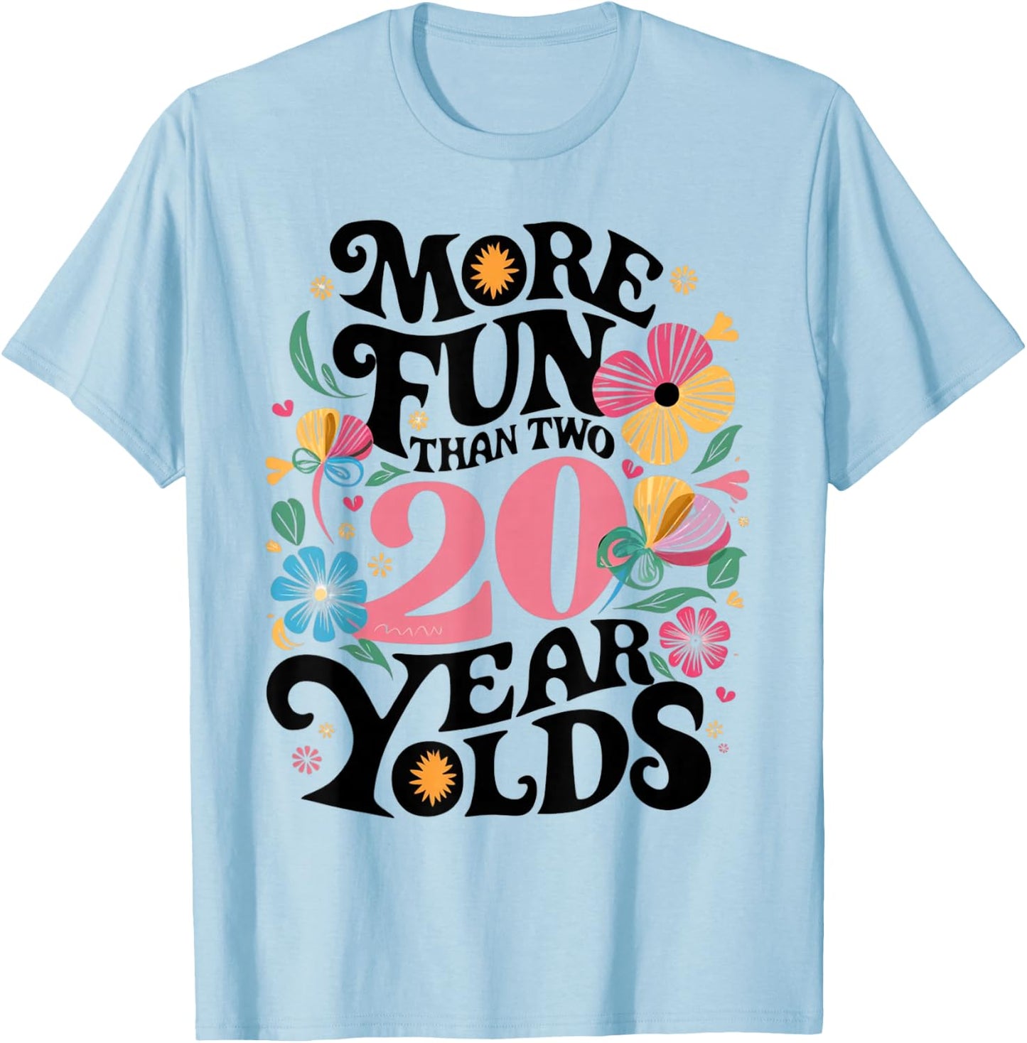 More Fun Than Two 20 Year Olds Funny 40th Birthday Men Women T-Shirt - T-Shirt | Light Blue