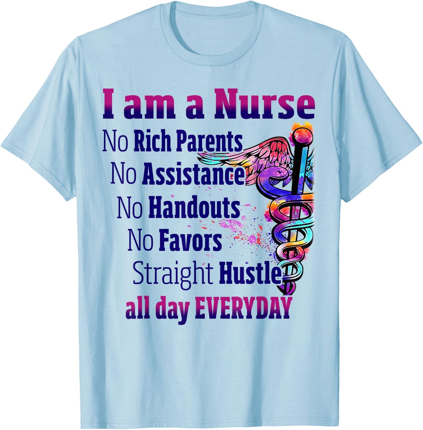 I Am A Nurse No Rich Parents No Assistance No Handouts T-Shirt - T-Shirt | Light Blue