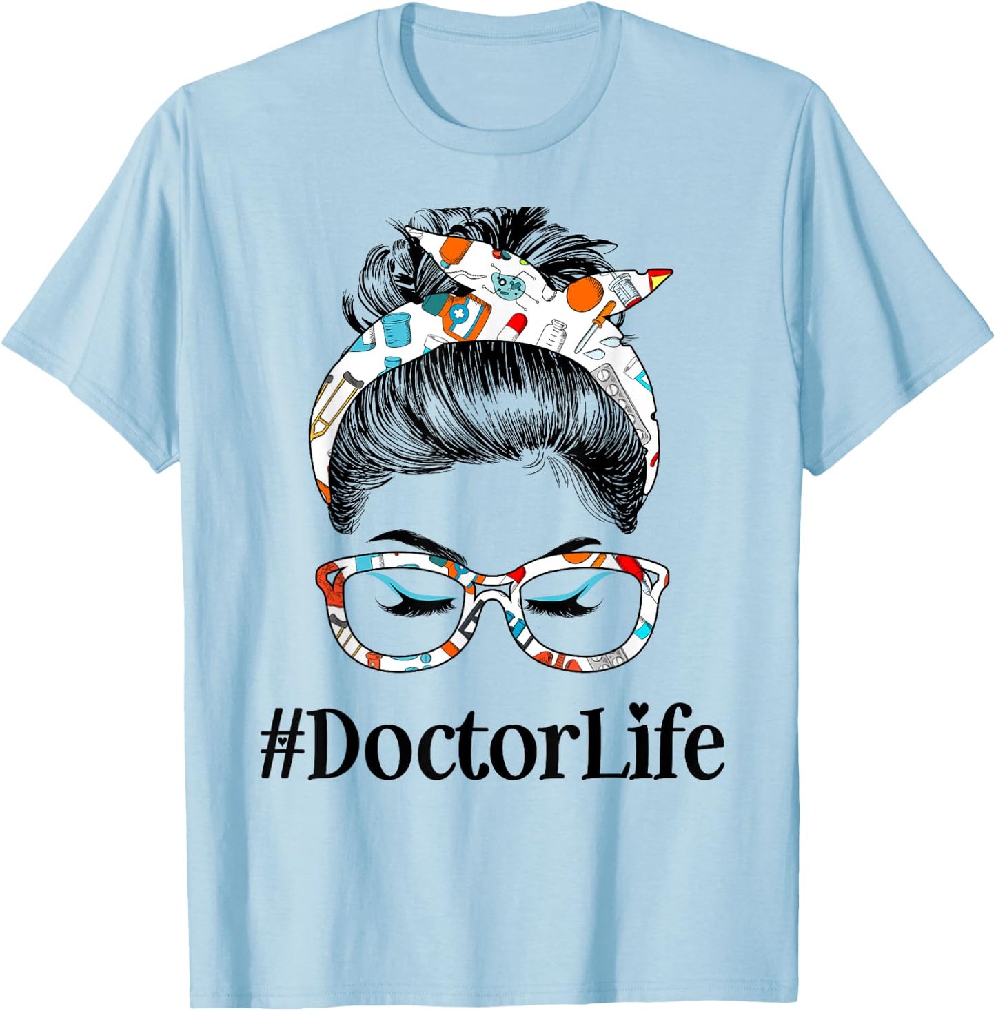 Doctor Life Messy Hair Woman Bun Healthcare worker T-Shirt - T-Shirt | Light Blue