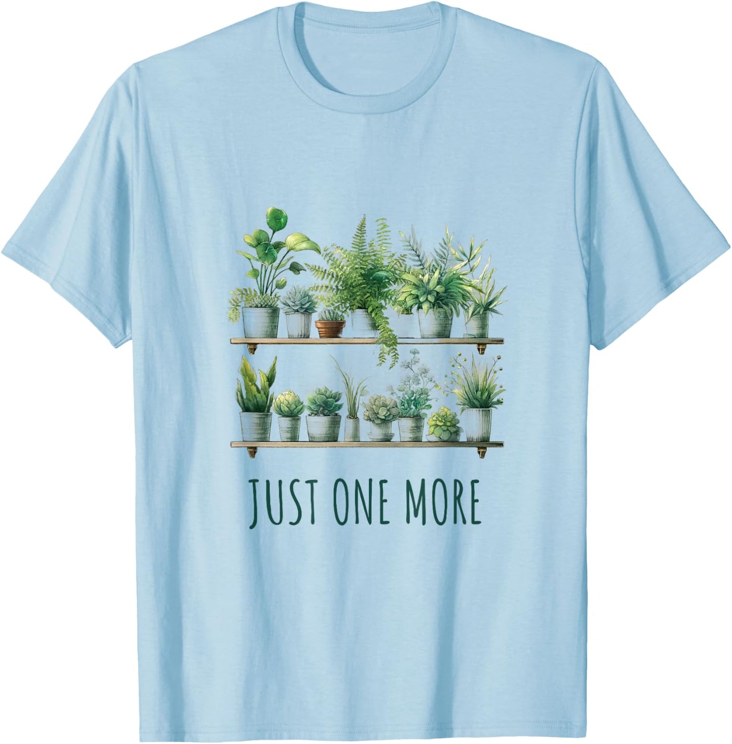Just One More Plant Funny T-Shirt - T-Shirt | Light Blue