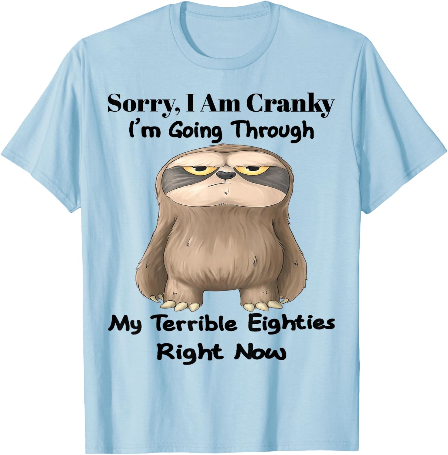 Cute Sloth Sorry I Am Cranky I'm Going Through T-Shirt - T-Shirt | Light Blue