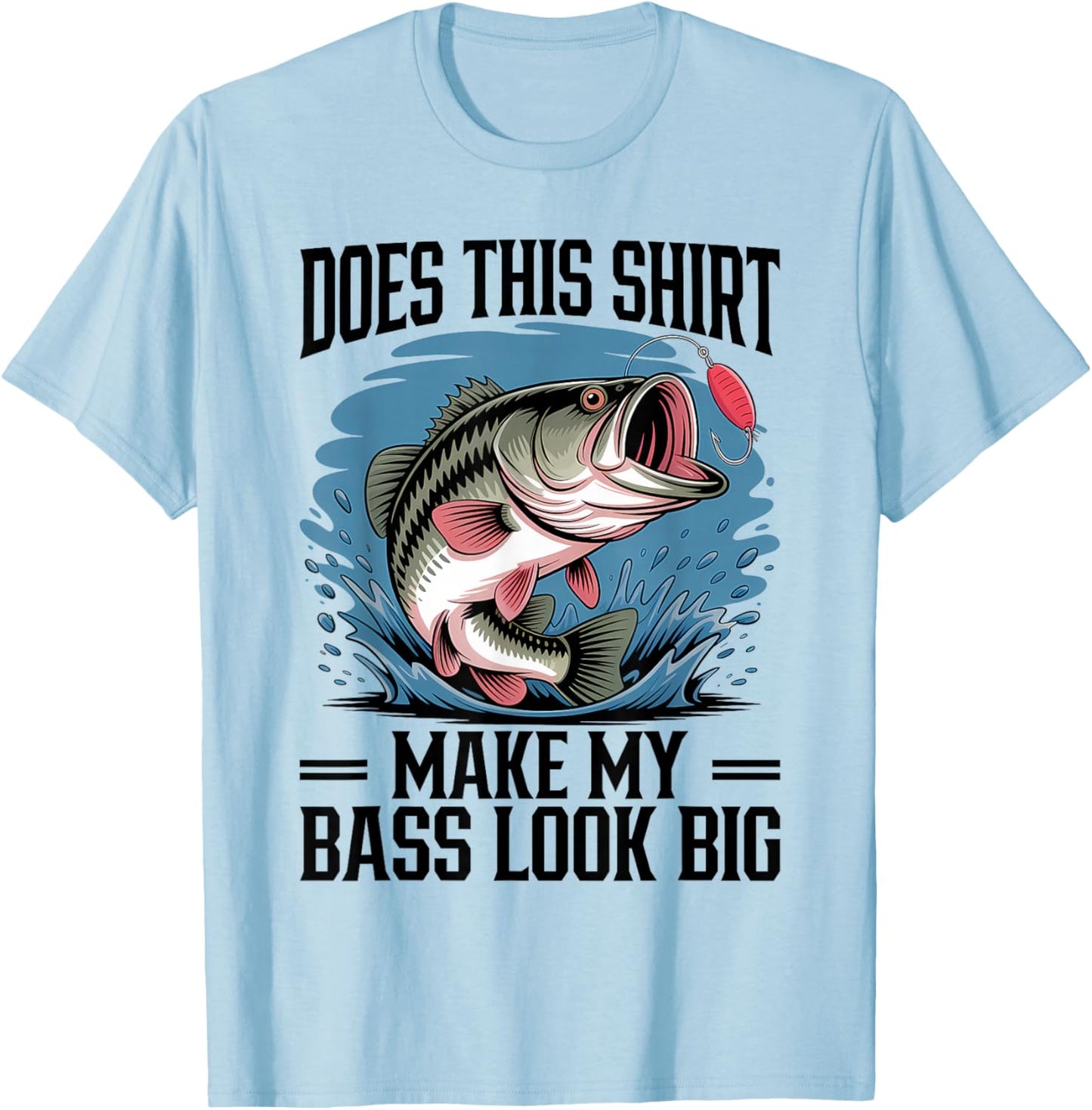 Does This Shirt Make My Bass Look Big Funny Fishing T-Shirt - T-Shirt | Light Blue