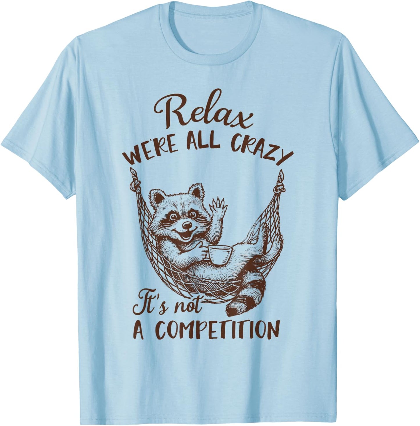 Racoon Lover Trash Panda Funny Relax We're All That Crazy T-Shirt - T-Shirt | Light Blue