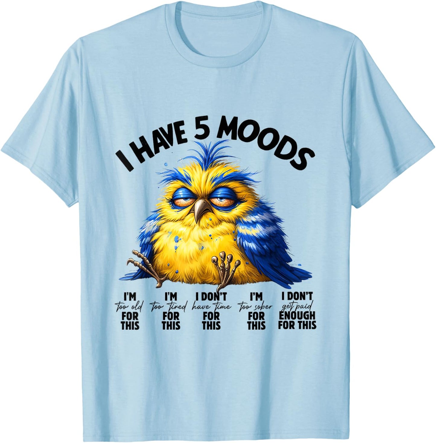 I Have 5 Moods - Funny Lazy Bird Design T-Shirt - T-Shirt | Light Blue
