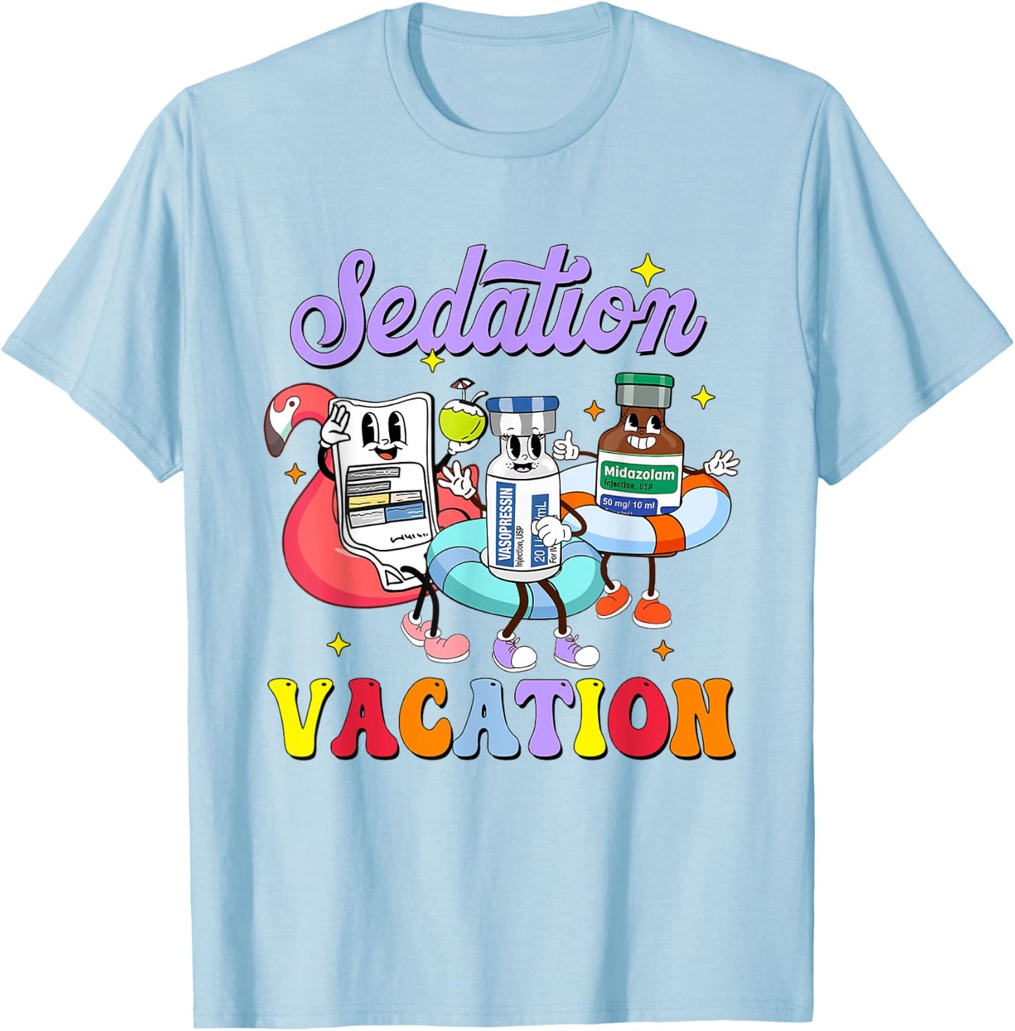 ICU Nurse Sedation Vacation Surgical Medical Pharmacy Tech T-Shirt - T-Shirt | Light Blue