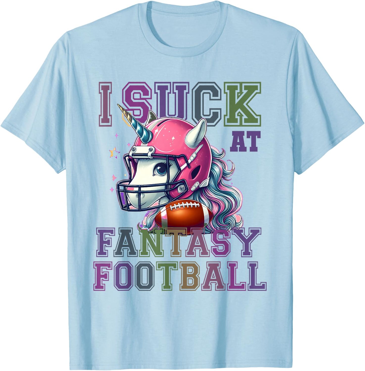 Funny I SUCK AT FANTASY FOOTBALL Loser Epic Fail Unicorn T-Shirt - T-Shirt | Light Blue