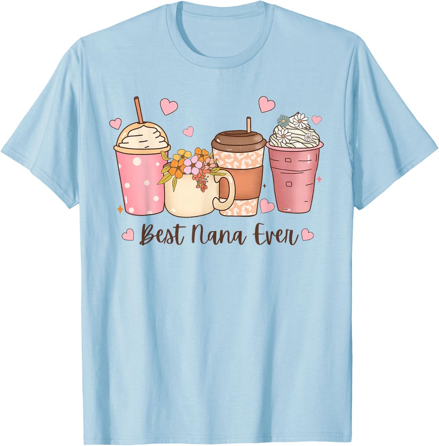 Best Nana Ever Floral Coffee Cups Grandma Mother's Day T-Shirt - T-Shirt | Light Blue