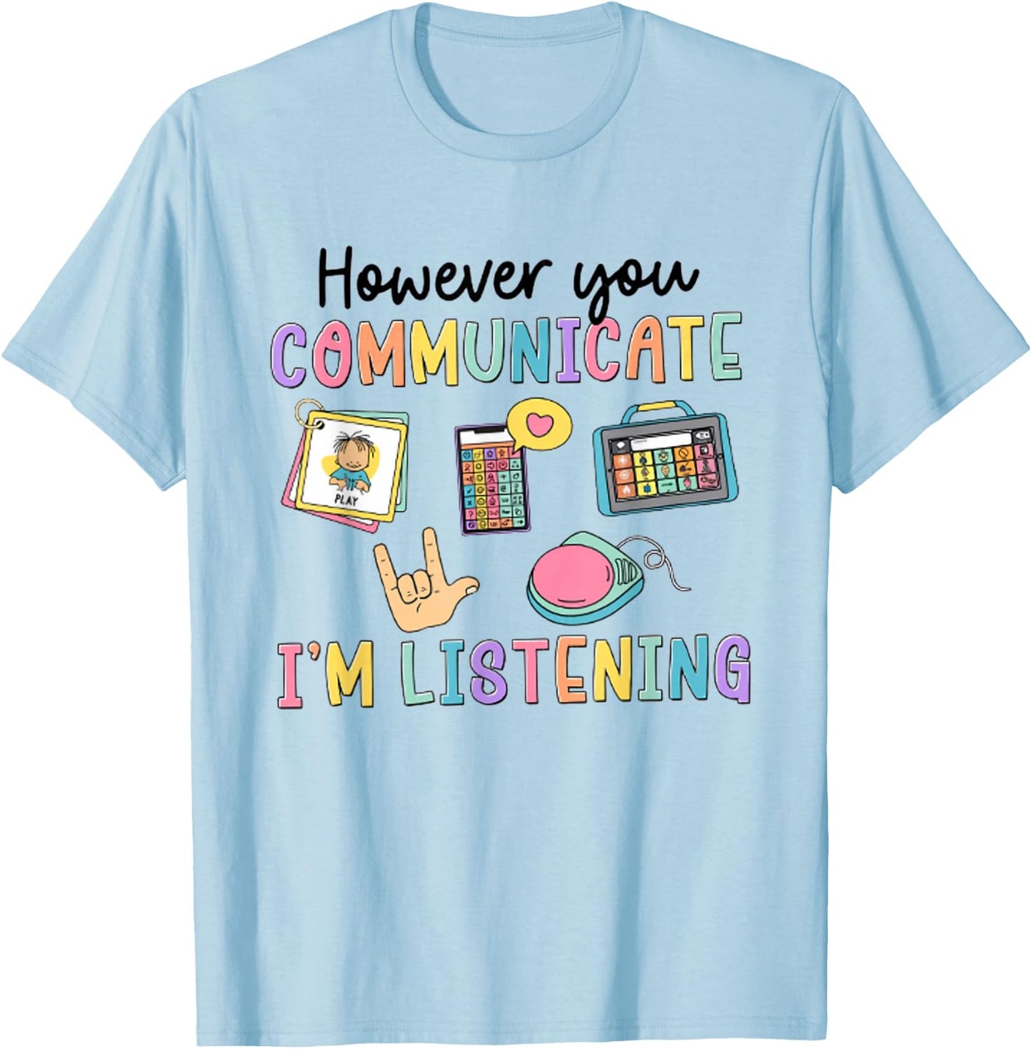 However You Communication I'm Listening Speech Therapist SLP T-Shirt - T-Shirt | Light Blue