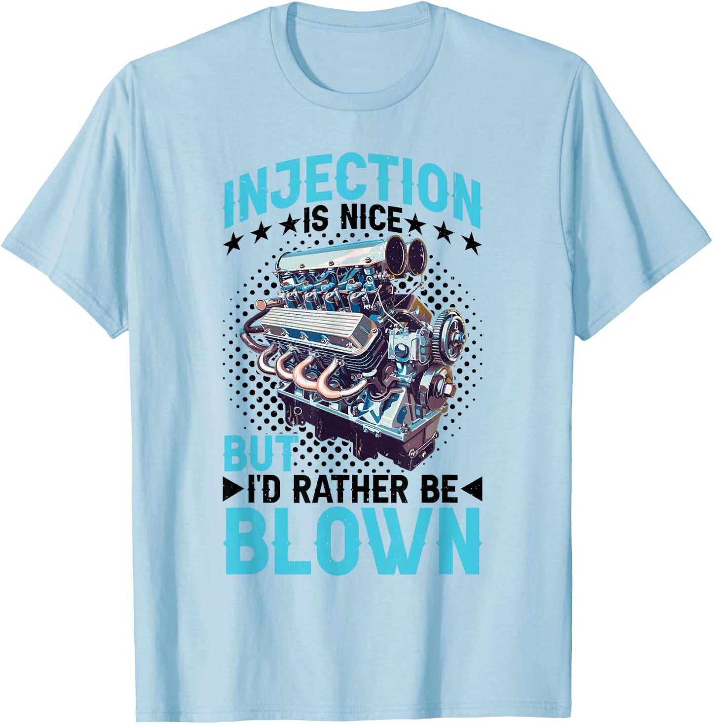 Injection Is Nice But I'd Rather Be Blown T-Shirt - T-Shirt | Light Blue
