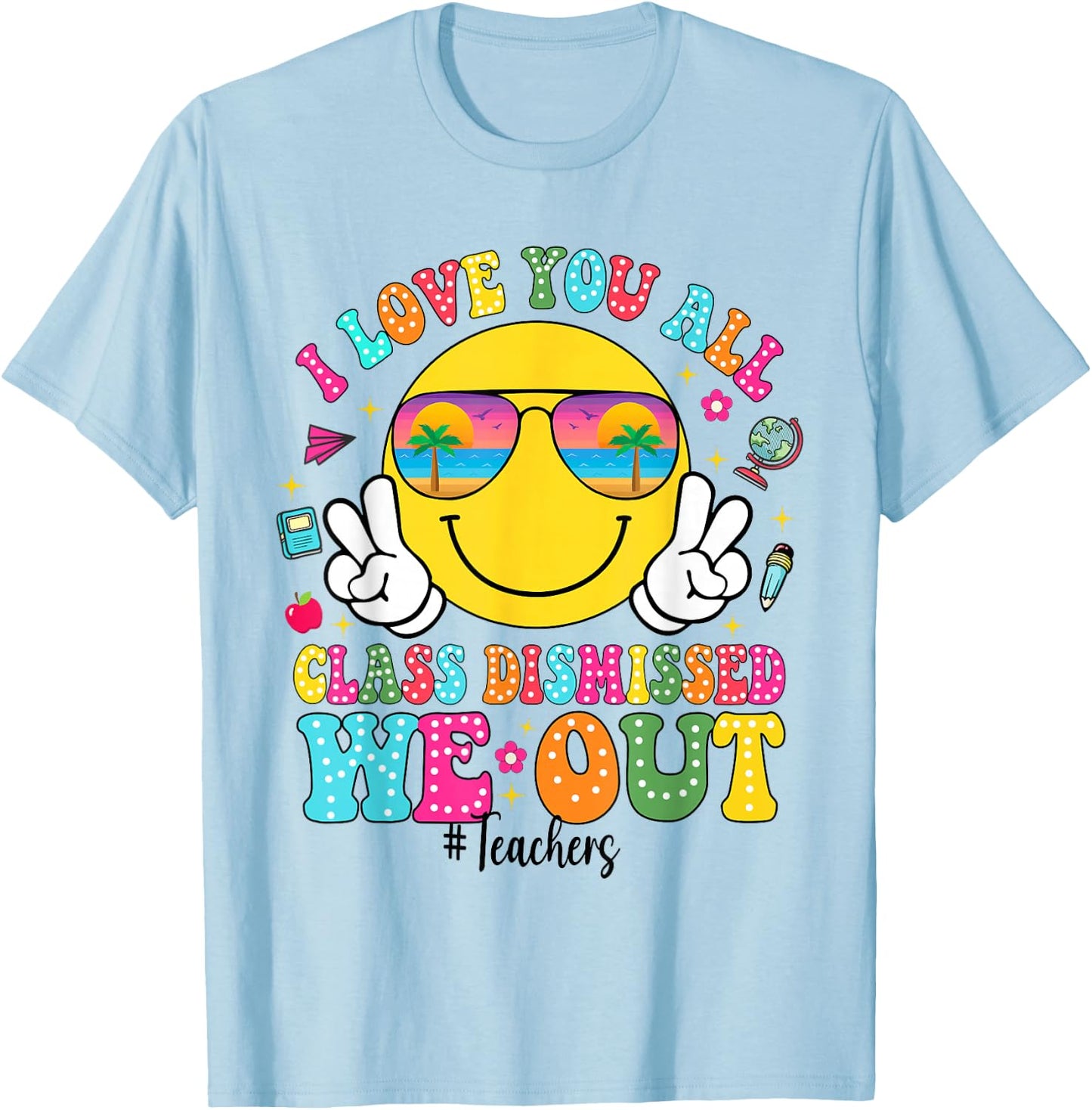 I Love You All Class Dismissed We Out - Funny Holiday T-Shirt - T-Shirt | Light Blue