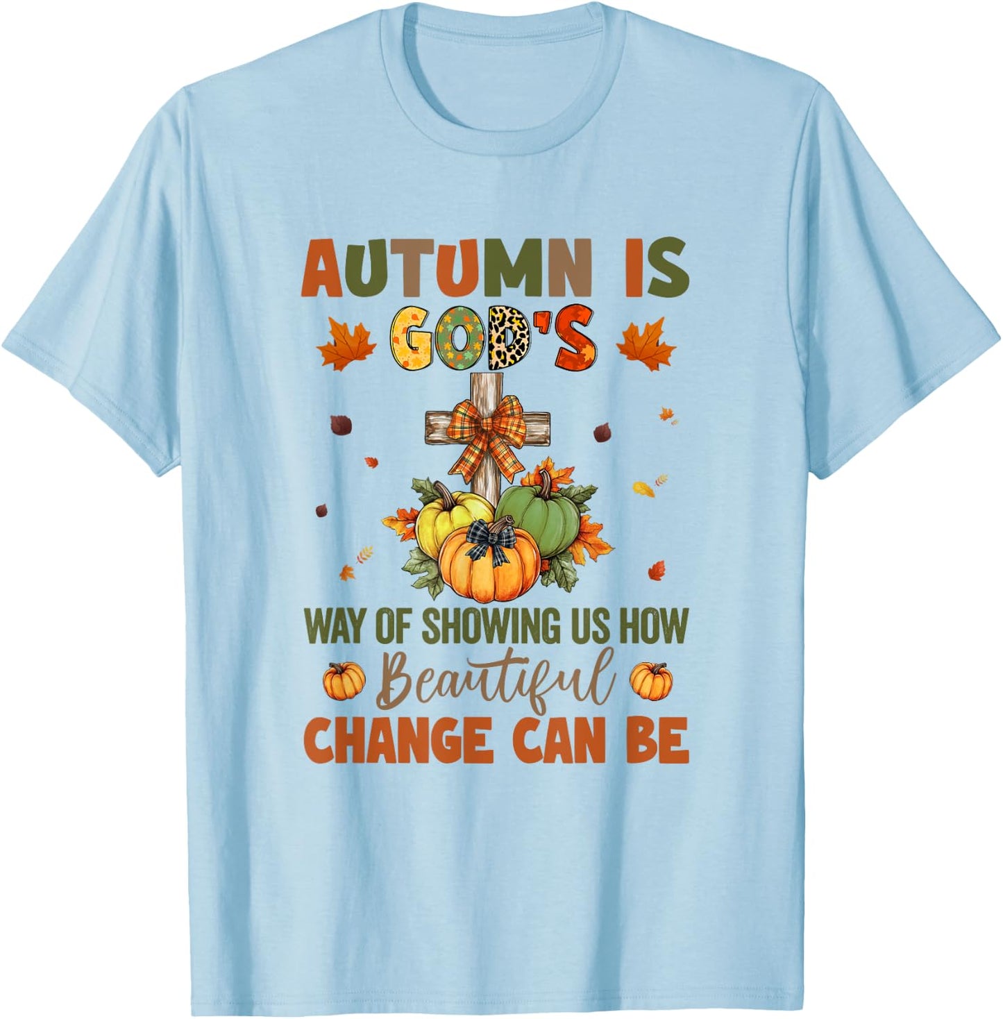 Autumn Is God's Way Of Showing Us How Beautiful Autumn Fall T-Shirt - T-Shirt | Light Blue