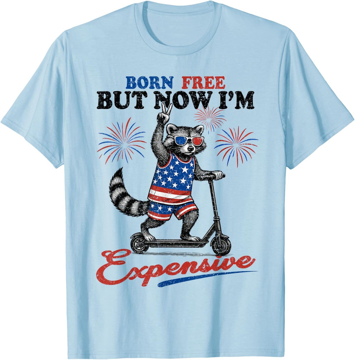Born Free But Now I’m Expensive USA Patriotic 4th of July T-Shirt - T-Shirt | Light Blue