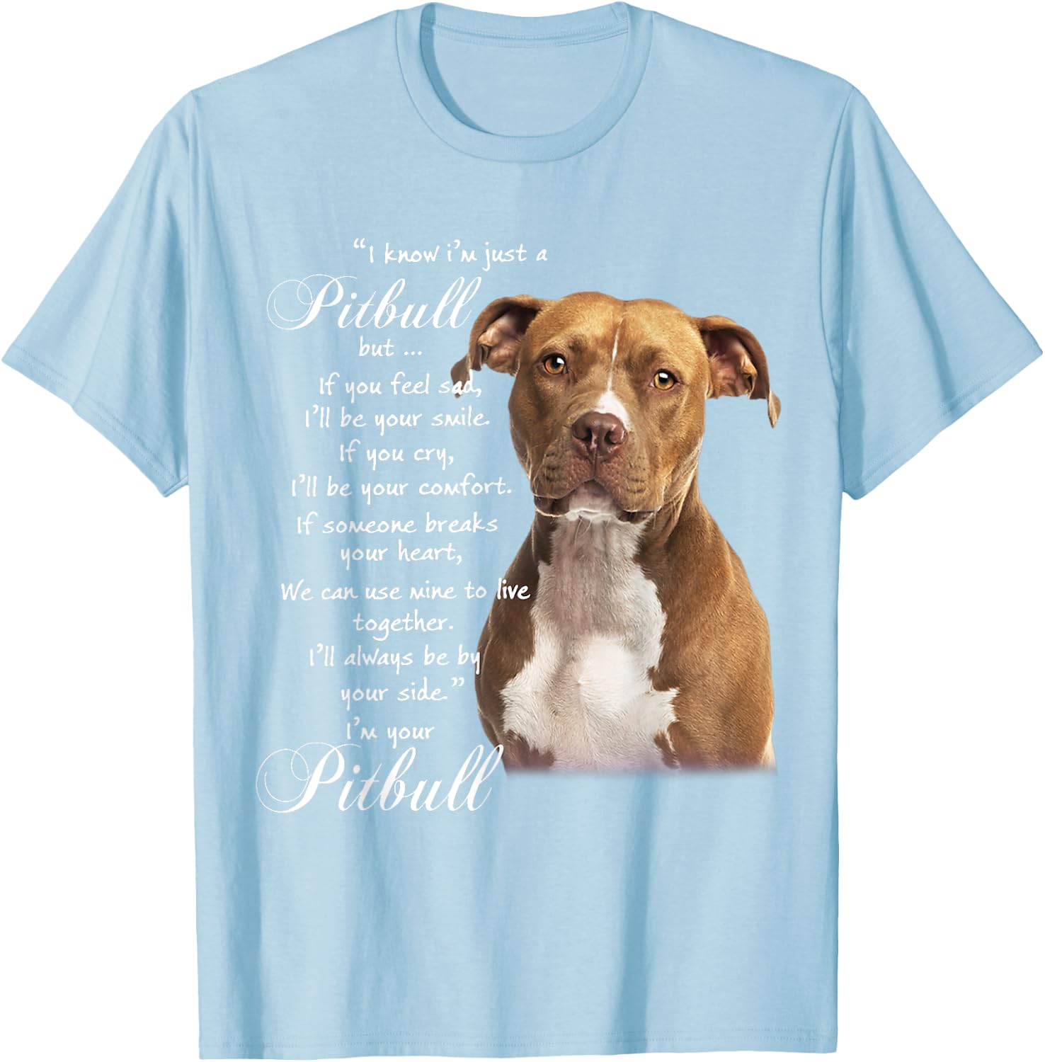 I Know I'm Just A Pitbull But If You Feed Sad T-Shirt - T-Shirt | Light Blue