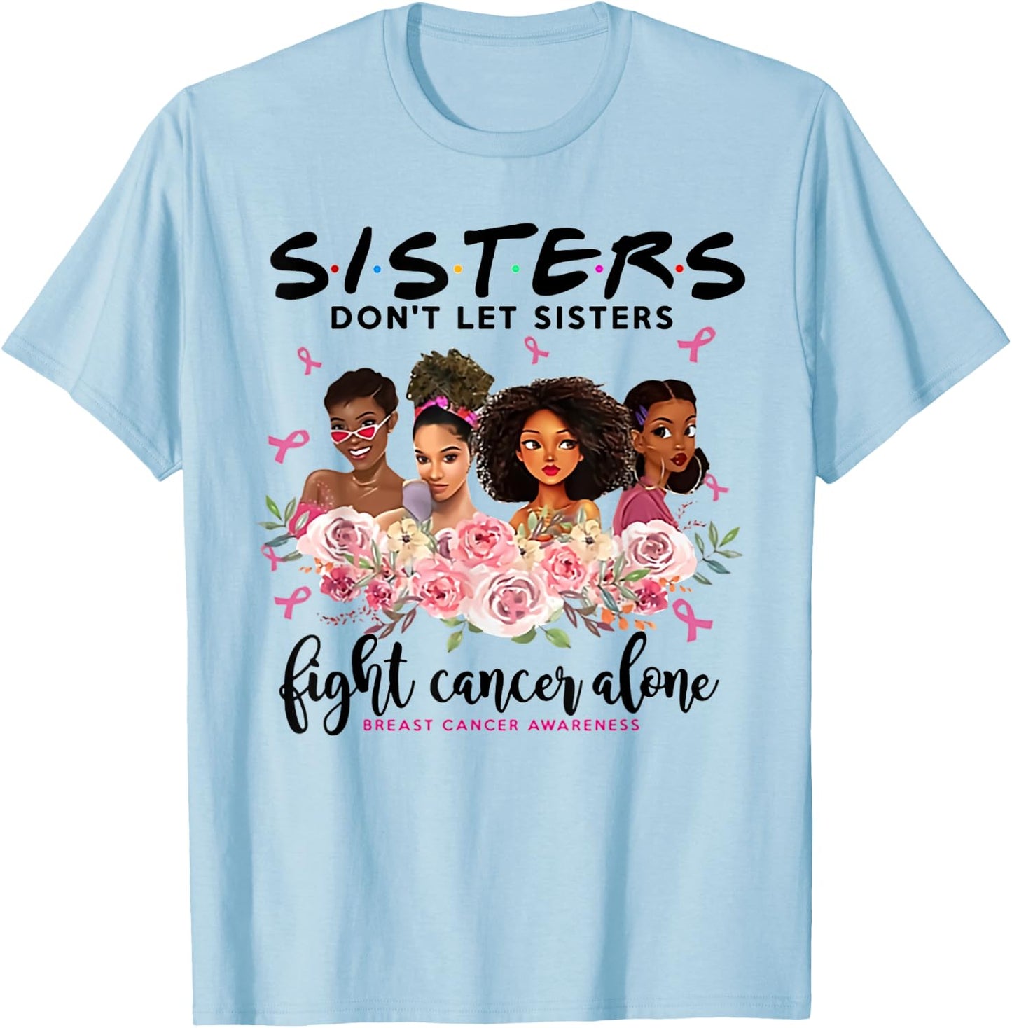Don't Let Sisters Fight Cancer Alone Breast Cancer Awareness T-Shirt - T-Shirt | Light Blue
