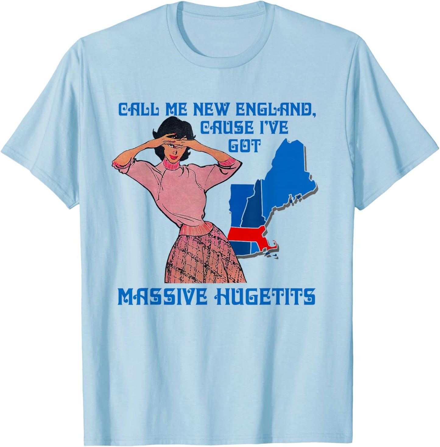 Call Me New England Cause I Ve Got Massive Hugetits T-Shirt - T-Shirt | Light Blue