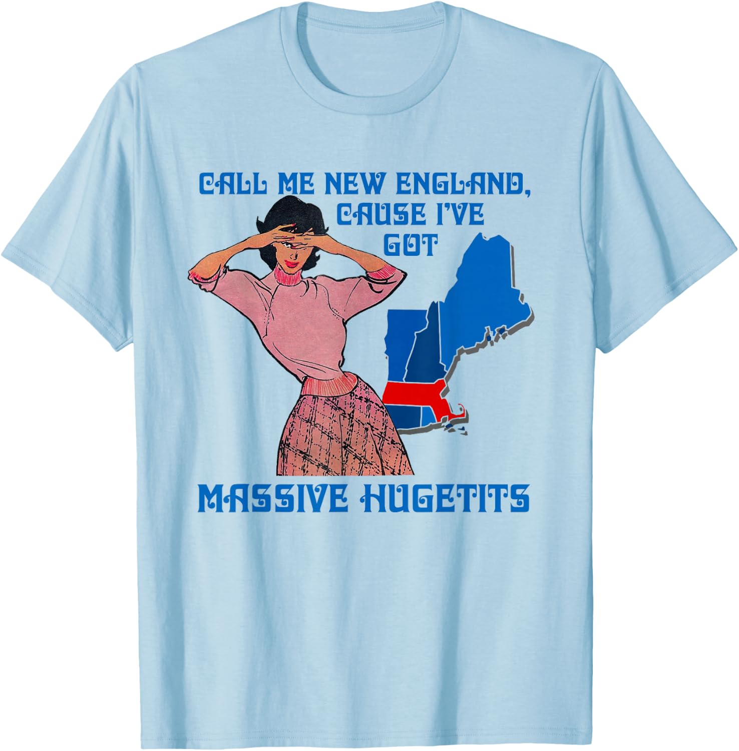 Call Me New England Cause I Ve Got Massive Hugetits T-Shirt - T-Shirt | Light Blue