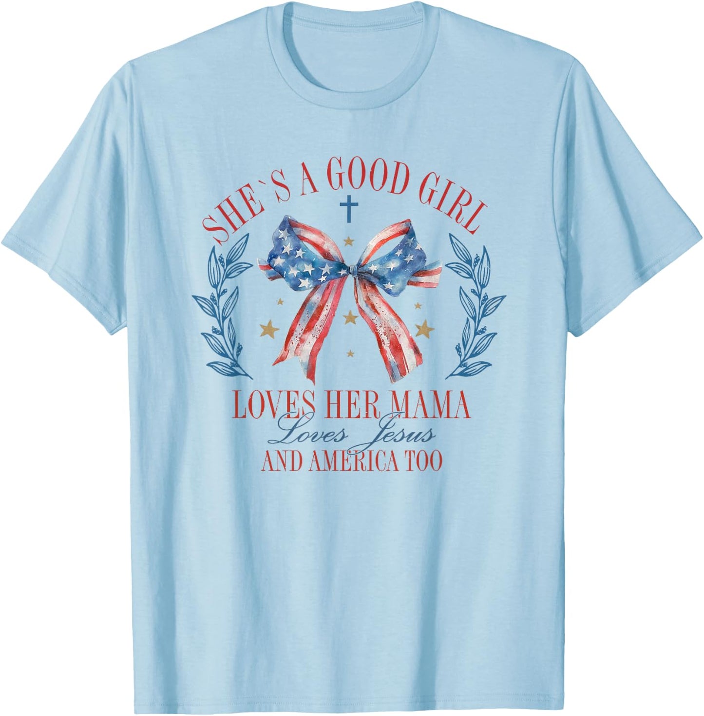 She's A Good Girl Loves Her Mama Jesus And America Too T-Shirt - T-Shirt | Light Blue