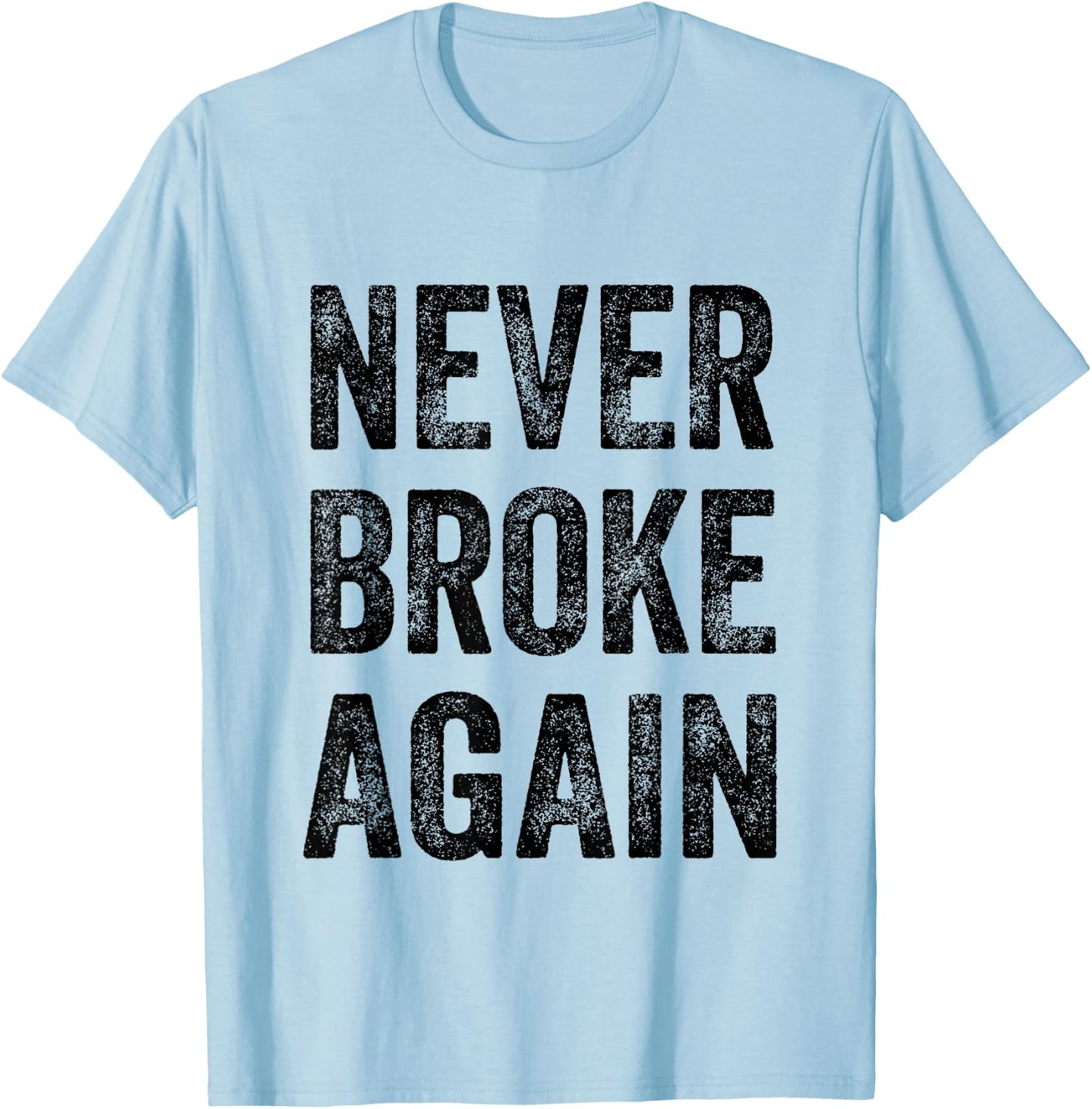 Never Broke Again T-Shirt - T-Shirt | Light Blue