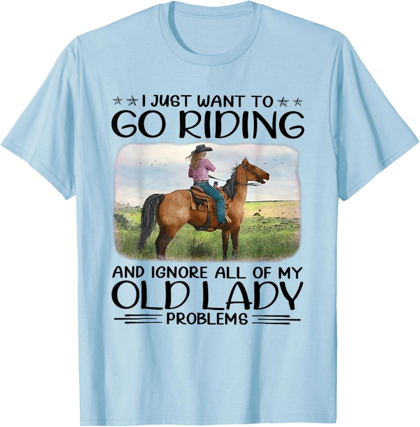 I Just Want To Riding Horses And Ignore My Old Lady Problems T-Shirt - T-Shirt | Light Blue