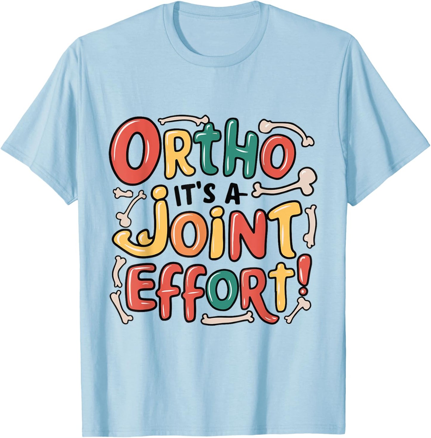 Ortho It's A Joint Effort Funny Orthopedic Bone Nurse Doctor T-Shirt - T-Shirt | Light Blue
