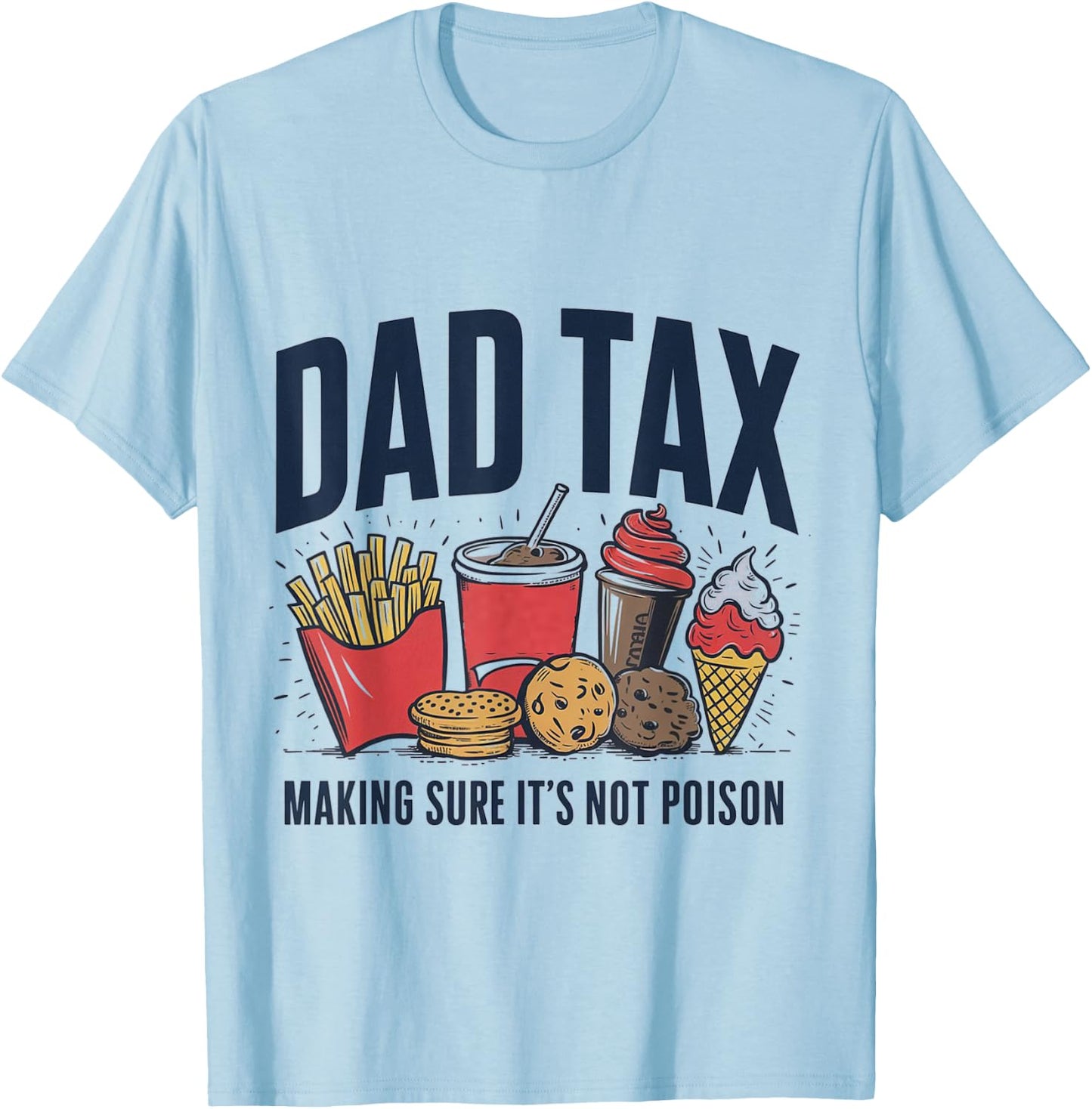Dad Tax Making Sure It's Not Poison T-Shirt - T-Shirt | Light Blue