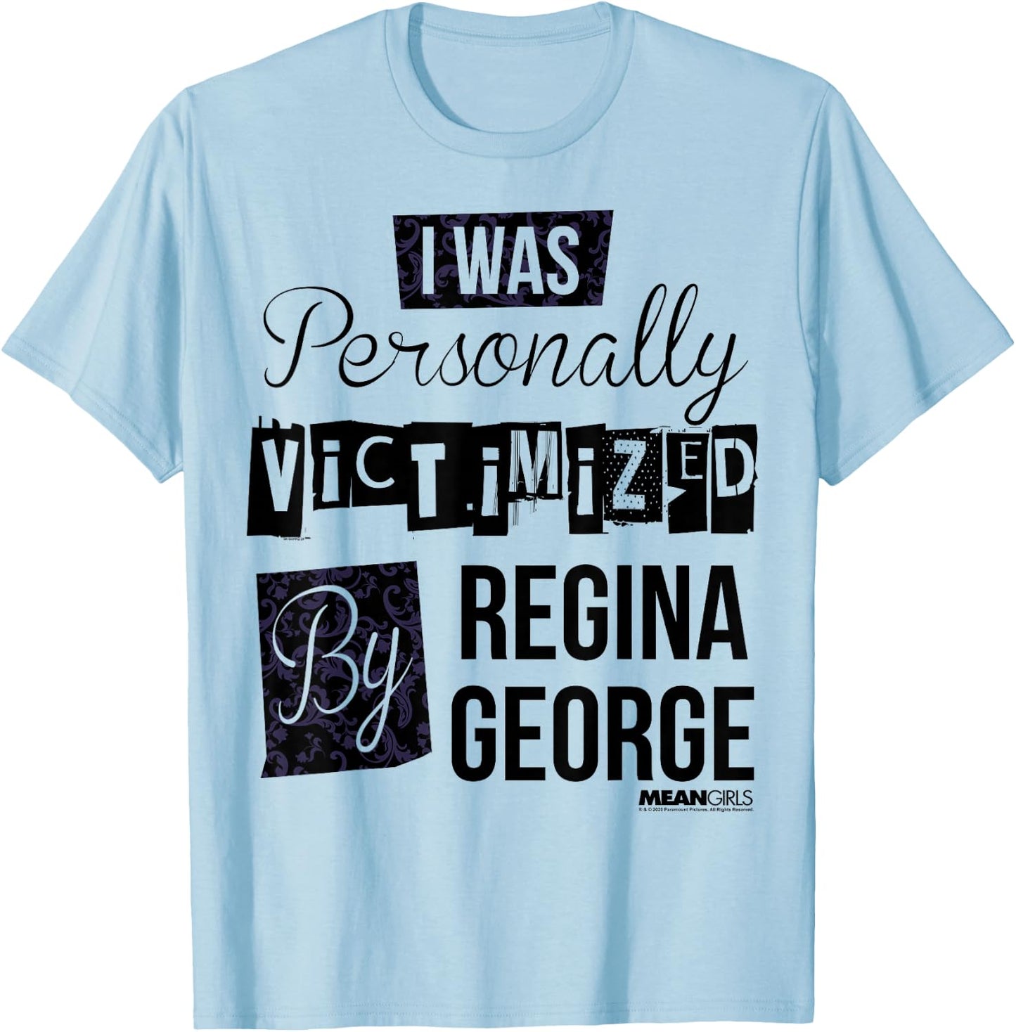Mean Girls I Was Personally Victimized By Regina George Text T-Shirt - T-Shirt | Light Blue